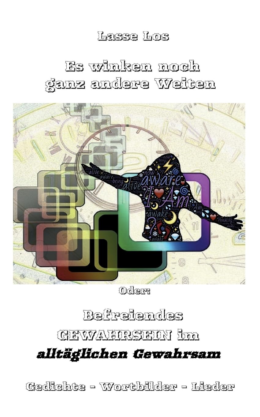 Es winken noch ganz andere Weiten: Befreiendes GEWAHRSEIN im alltäglichen Gewahrsam Gedichte - Wortbilder - Lieder (Edition LOS) Poetry