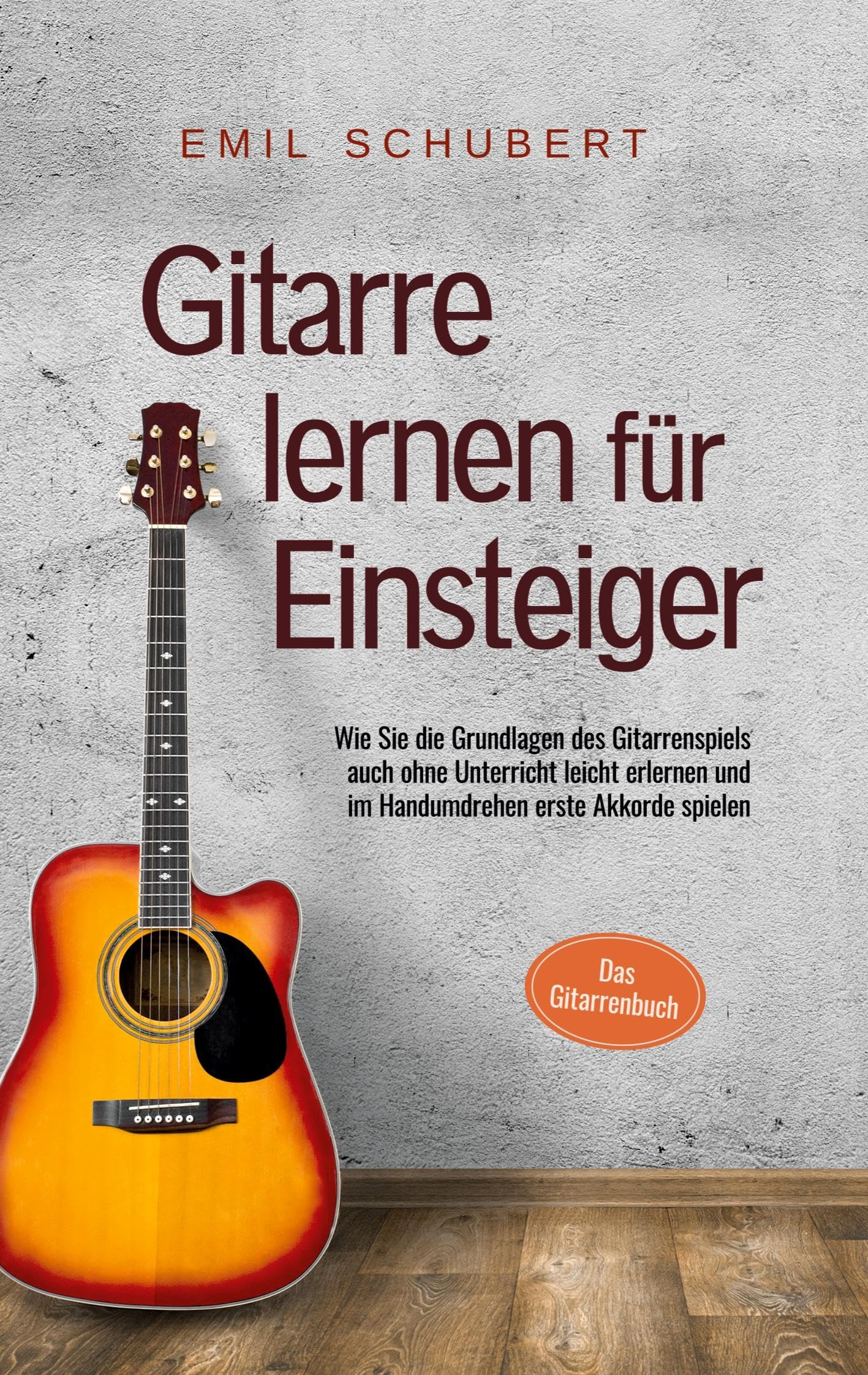 Gitarre lernen für Einsteiger - Wie Sie die Grundlagen des Gitarrenspiels auch ohne Unterricht leicht erlernen und im Handumdrehen erste Akkorde spielen - Das Gitarrenbuch Arts & Music