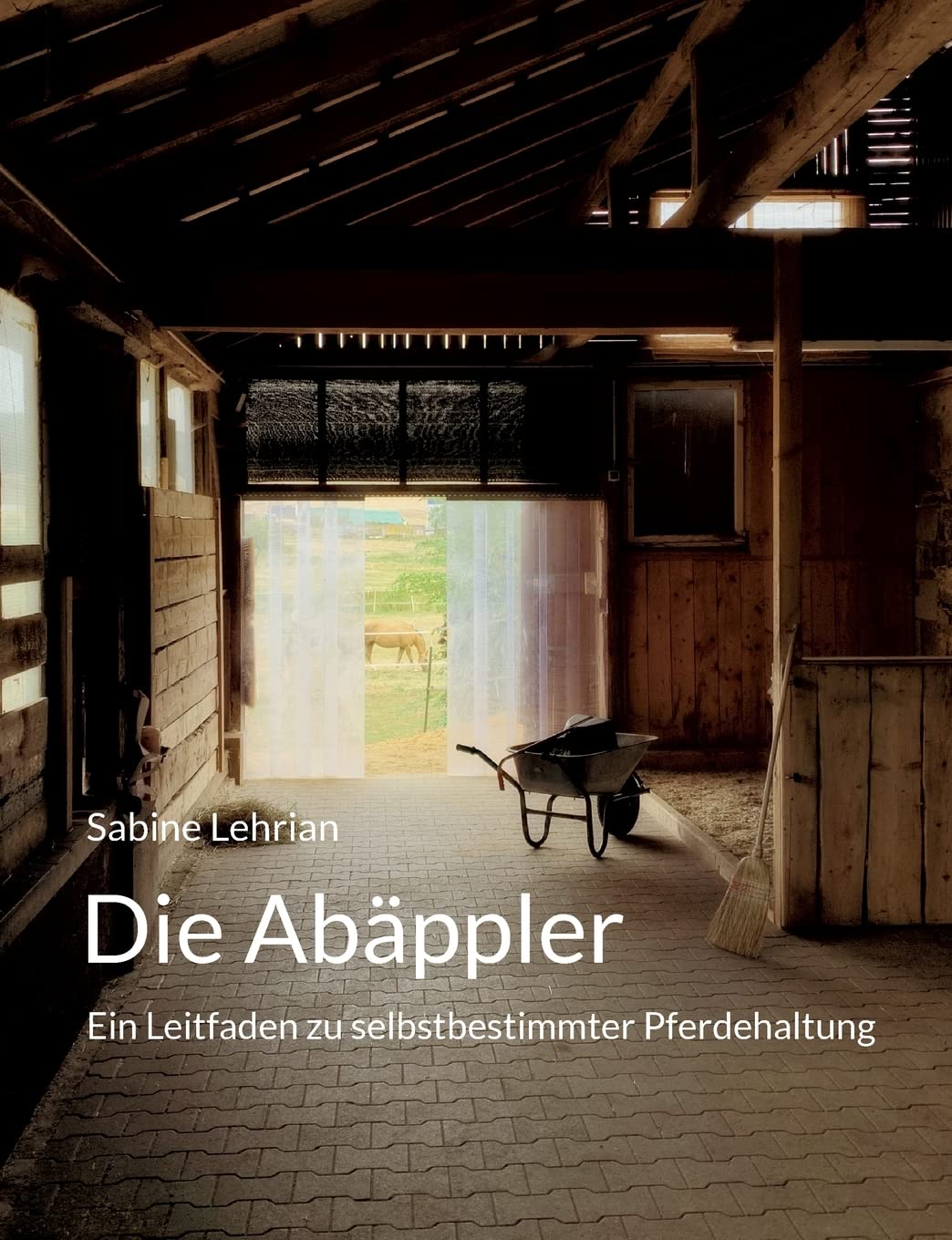 Die Abäppler: Ein Leitfaden zu selbstbestimmter Pferdehaltung Pets