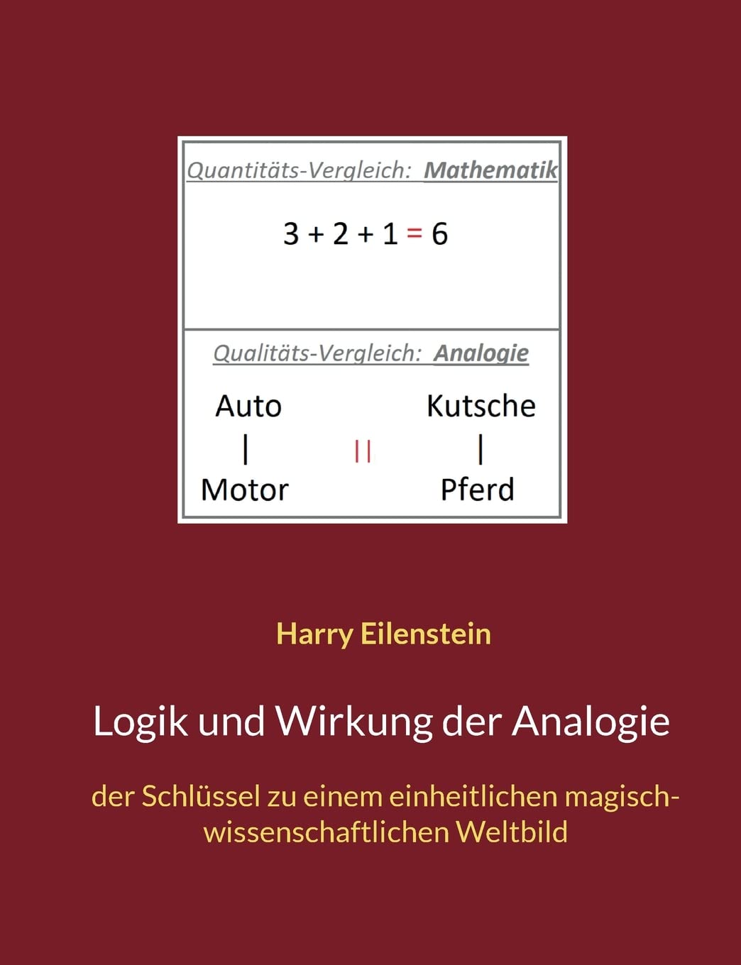 Logik und Wirkung der Analogie: der Schlüssel zu einem einheitlichen magisch-wissenschaftlichen Weltbild Philosophy