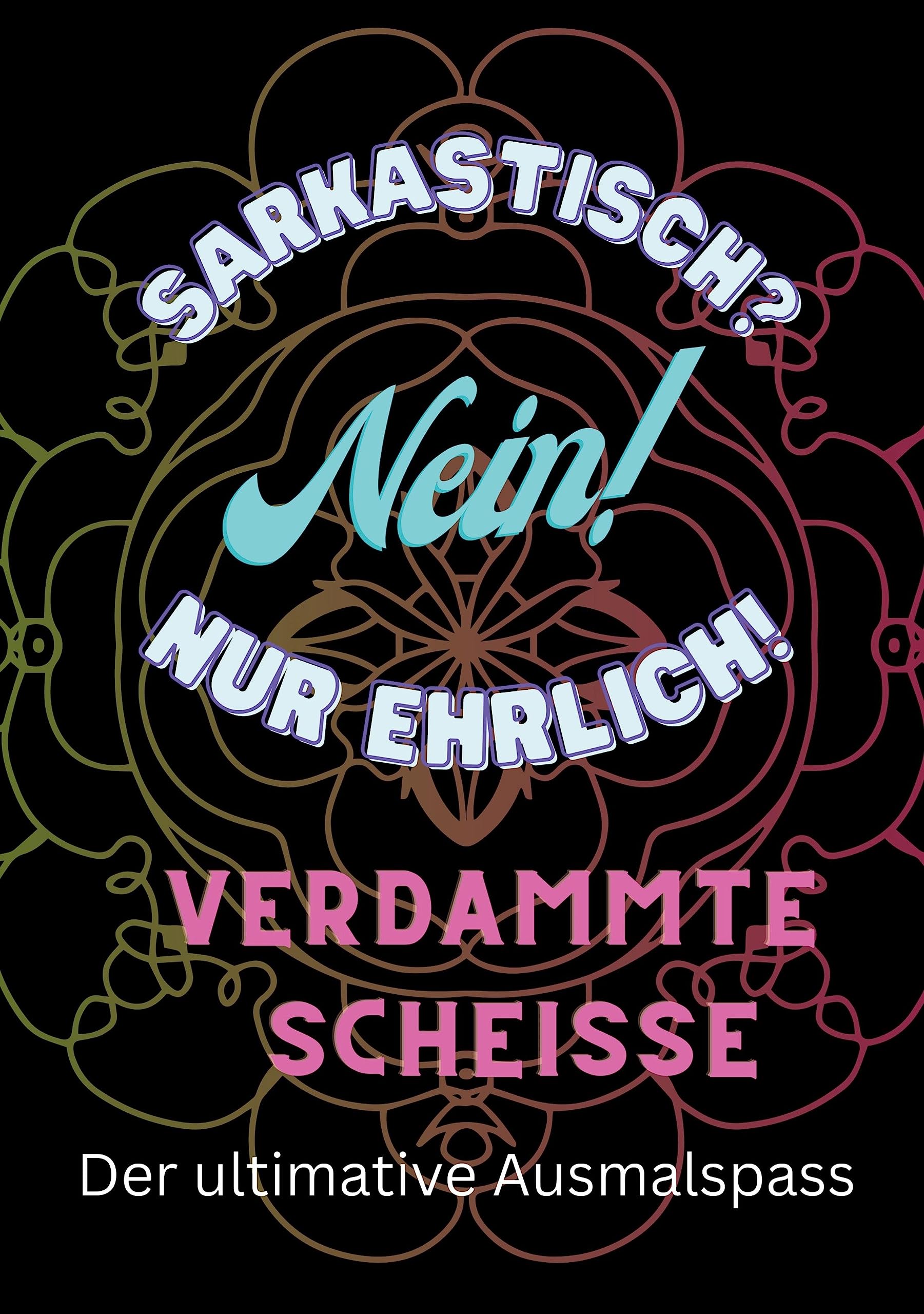 Sarkasmus? Nein nur ehrlich. Verdammte Scheisse! (Wie dir Sarksamus durch den Tag hilft) Leisure, Home & Garden