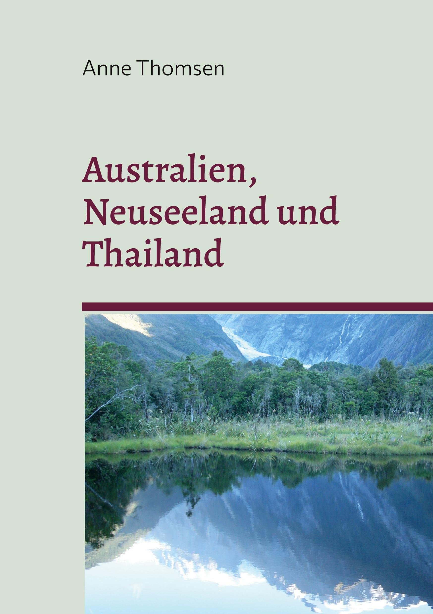 Australien, Neuseeland und Thailand: Ein Reisetagebuch Leisure, Home & Garden