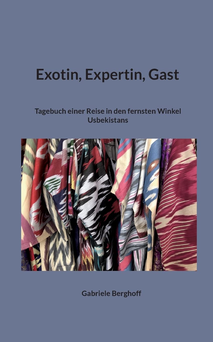 Exotin, Expertin, Gast: Tagebuch einer Reise in den fernsten Winkel Usbekistans Books