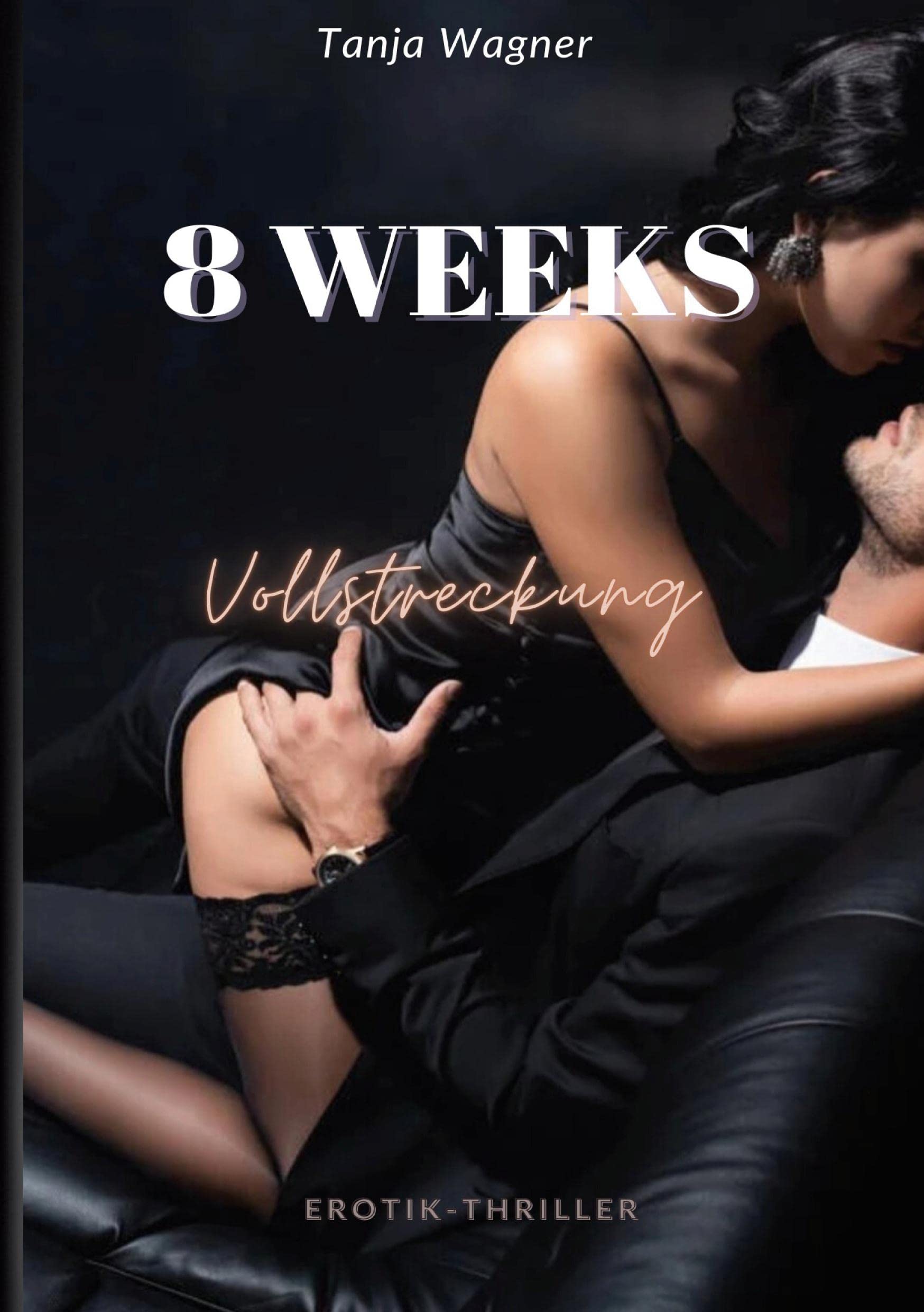 8 WEEKS: Vollstreckung (8-Reihe von Tanja Wagner) Contemporary literature
