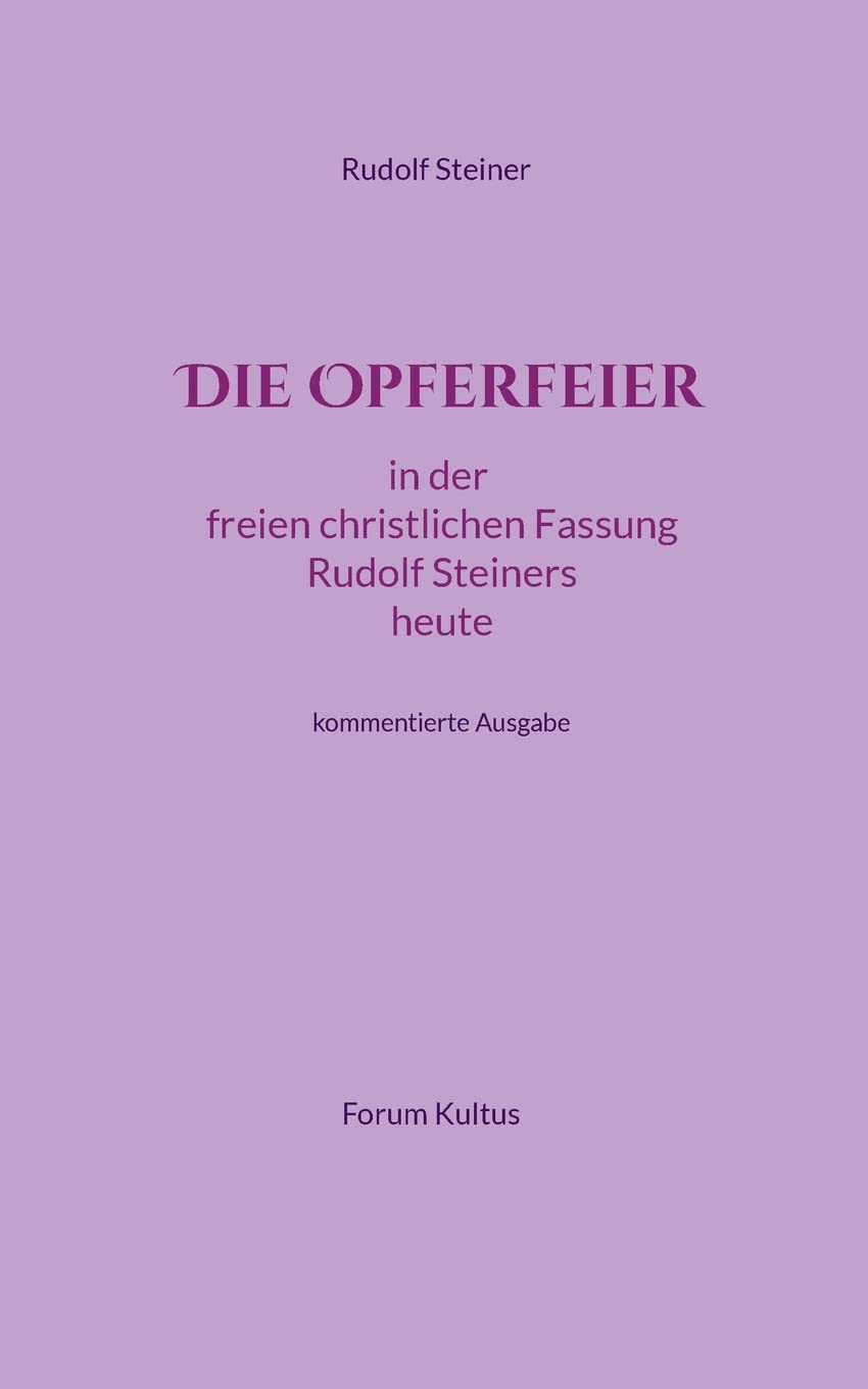 Die Opferfeier: in der freien christlichen Fassung Rudolf Steiners heute - kommentierte Ausgabe Religion & Esotericism