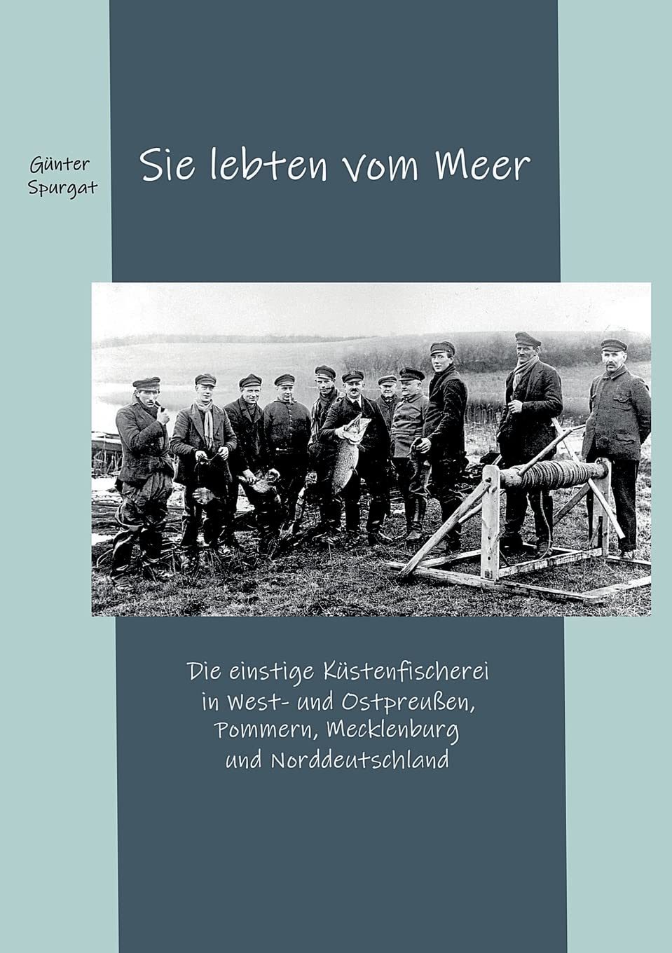 Sie lebten vom Meer: Die einstige Küstenfischerei in West- und Ostpreußen, Pommern, Mecklenburg und Norddeutschland Books