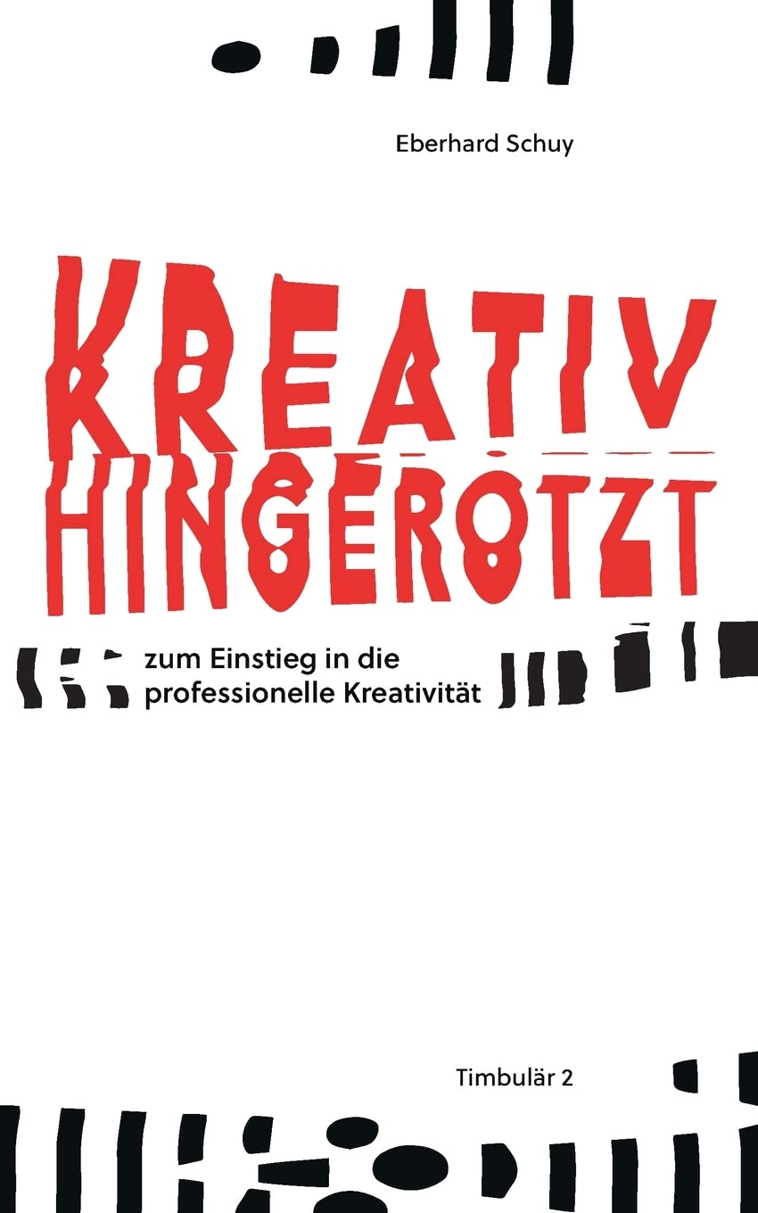 Kreativ Hingerotzt: zum Einstieg in die professionelle Kreativität Business, Finance & Career