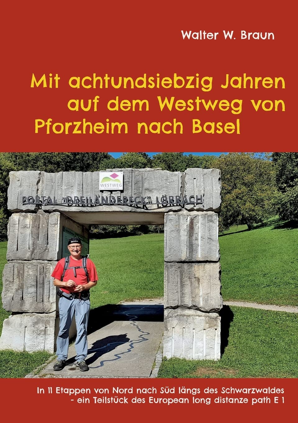 Mit achtundsiebzig Jahren auf dem Westweg von Pforzheim nach Basel: In 11 Etappen von Nord nach Süd längs des Schwarzwaldes - ein Teilstück des European long distanze path E 1 Contemporary literature Books