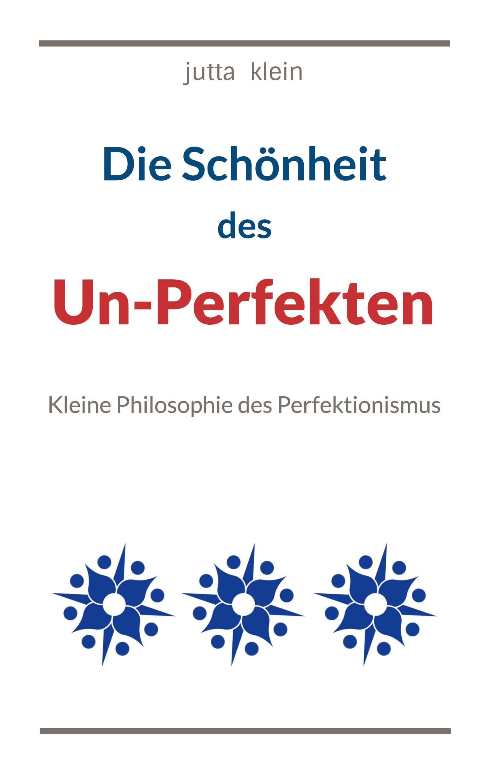 Die Schönheit des Un-Perfekten: Kleine Philosophie des Perfektionismus Philosophy