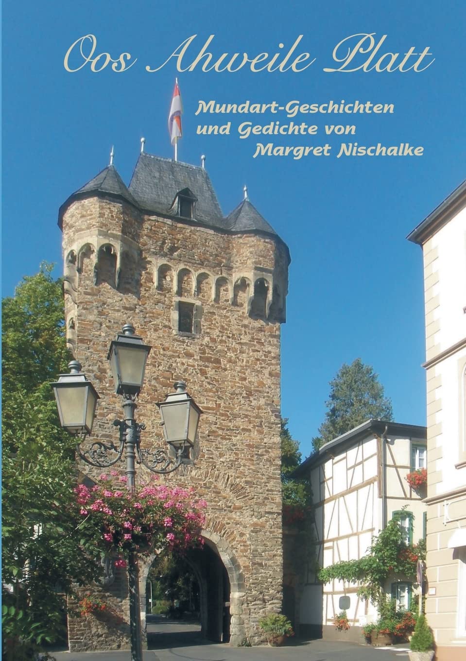 Oos Ahweile Platt: Mundart-Geschichten und Gedichte von Margret Nischalke Poetry