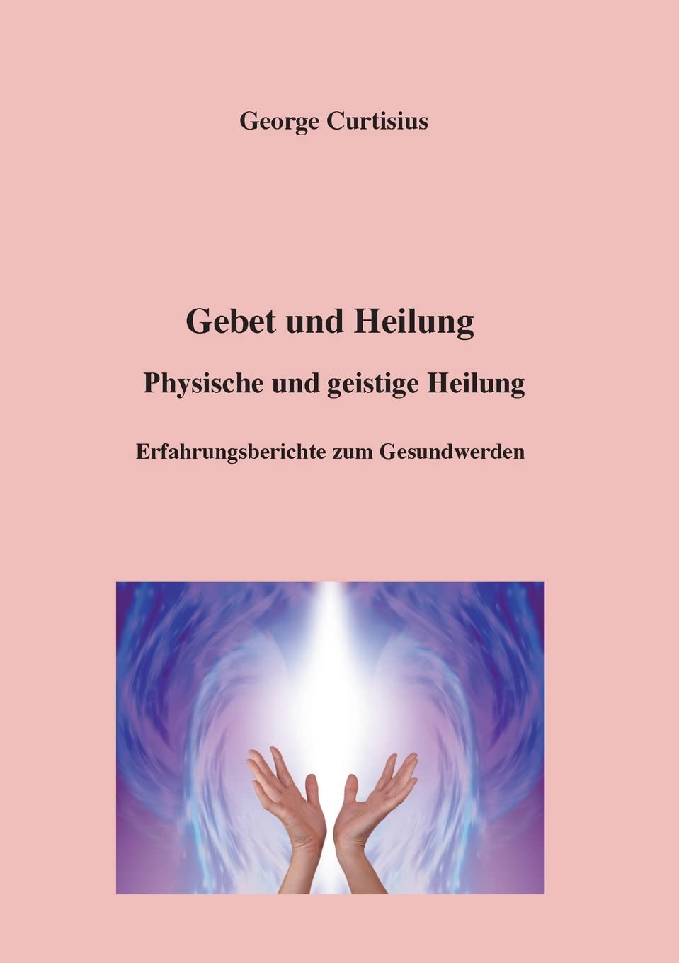 Gebet und Heilung: Physische und geistige Heilung, Erfahrungsberichte zum Gesundwerden Health, Nutrition & Fitness