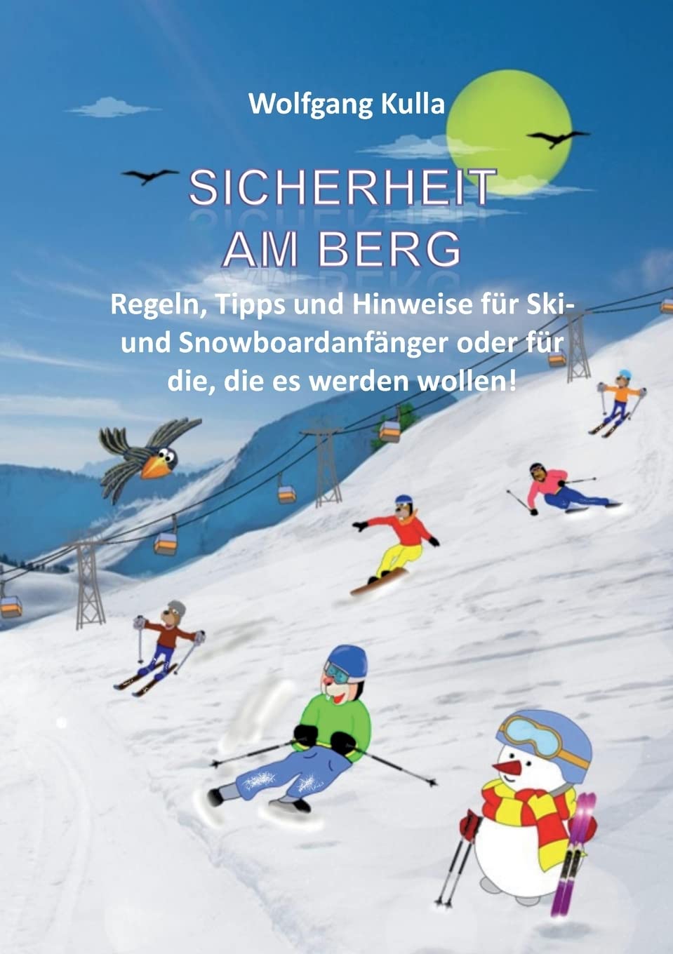 Sicherheit am Berg - Regeln, Tipps und Hinweise für Ski- und Snowboardanfänger oder für die, die es werden wollen!: Ski/Snowboard - Alpin und Skilanglauf Leisure & Fun