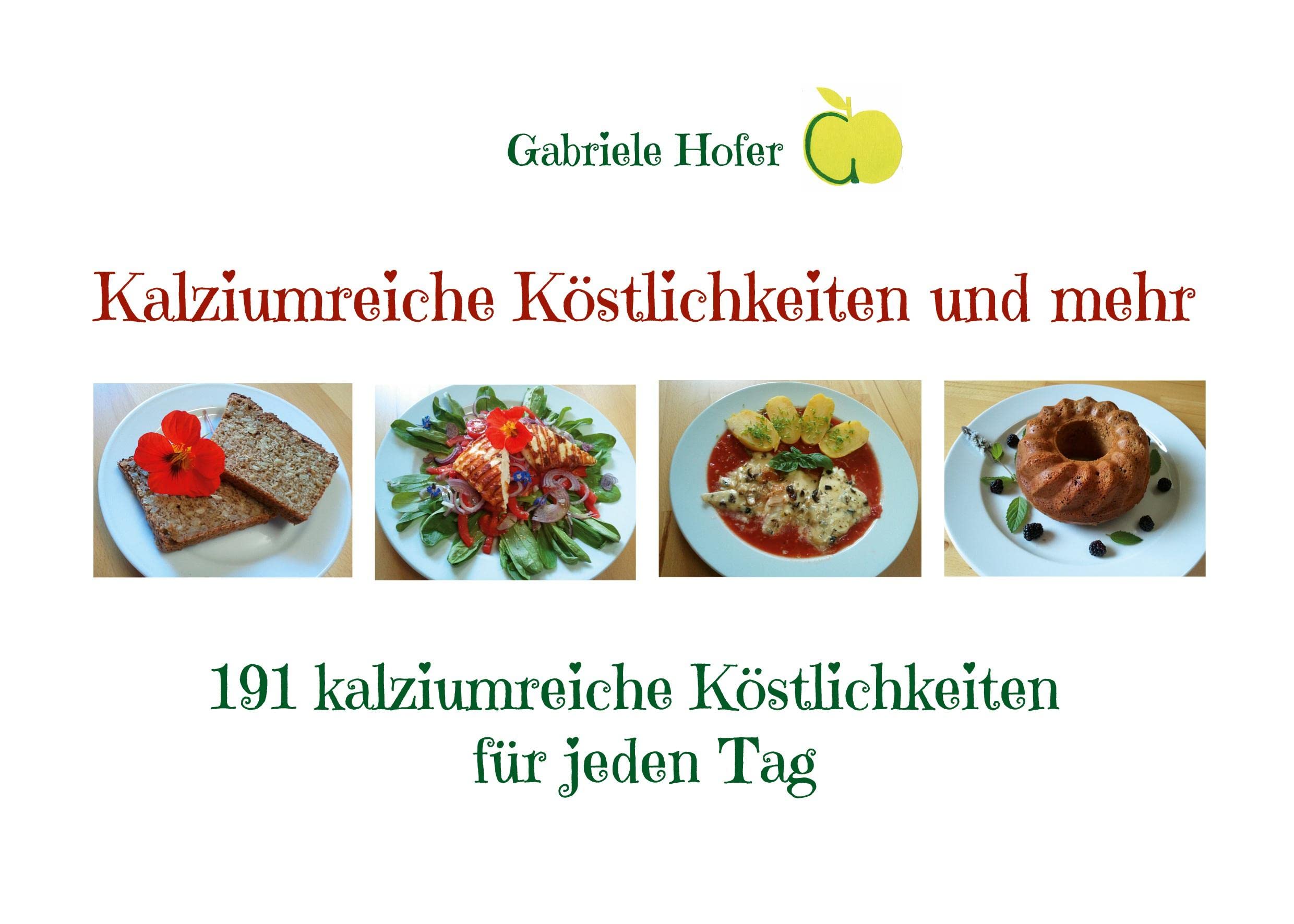 Kalziumreiche Köstlichkeiten und mehr: 191 kalziumreiche Köstlichkeiten für jeden Tag Leisure, Home & Garden