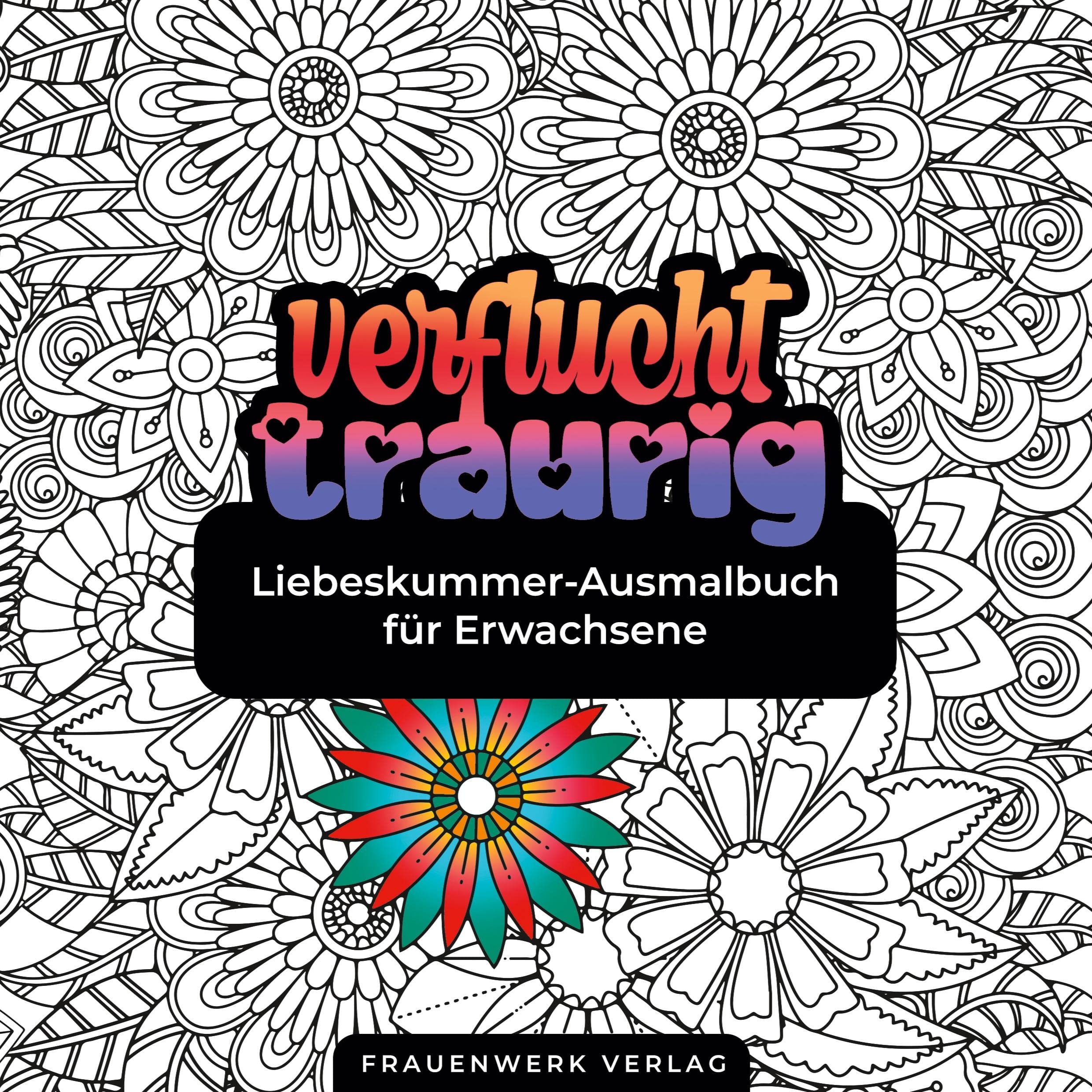 Verflucht traurig Liebeskummer-Ausmalbuch für Erwachsene: Gemeines Malheft zum Fluchen und wüst Beschimpfen von verhassten Verflossenen Hobbies & Crafts