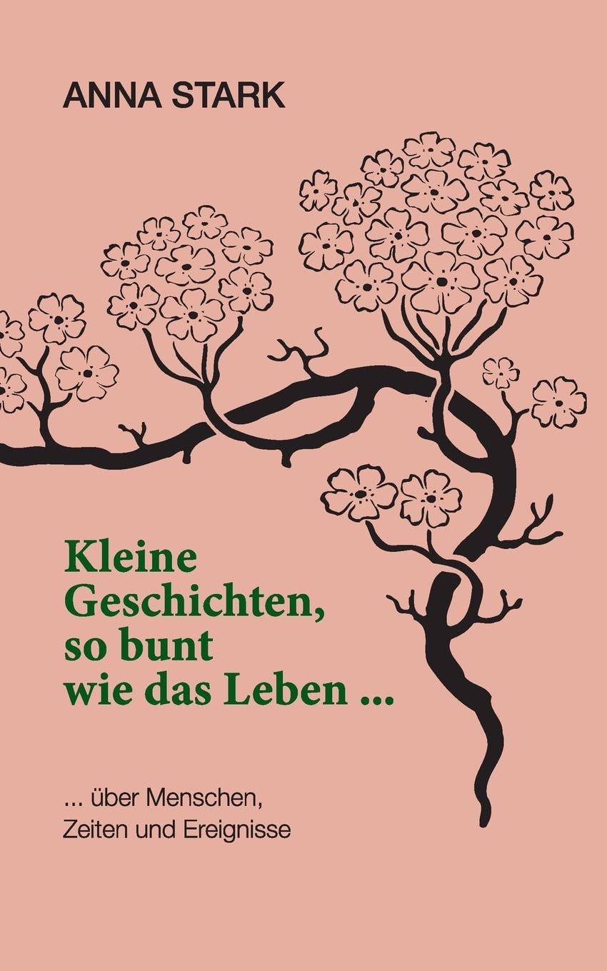 Kleine Geschichten, so bunt wie das Leben ...: ... über Menschen, Zeiten und Ereignisse Contemporary literature