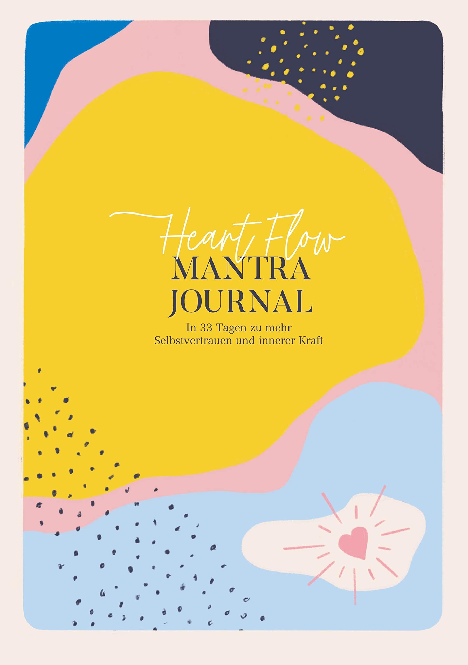 Heart Flow Mantra Journal: In 33 Tagen zu mehr Selbstvertrauen und innerer Kraft Lifestyle