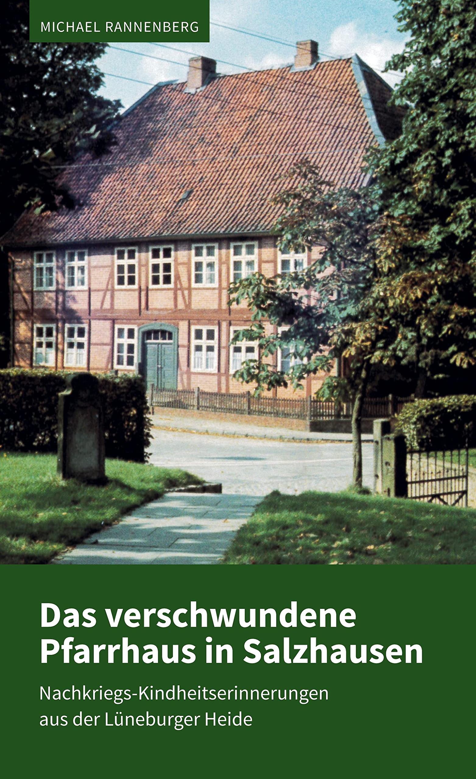Das verschwundene Pfarrhaus in Salzhausen: Nachkriegs-Kindheitserinnerungen aus der Lüneburger Heide Contemporary literature