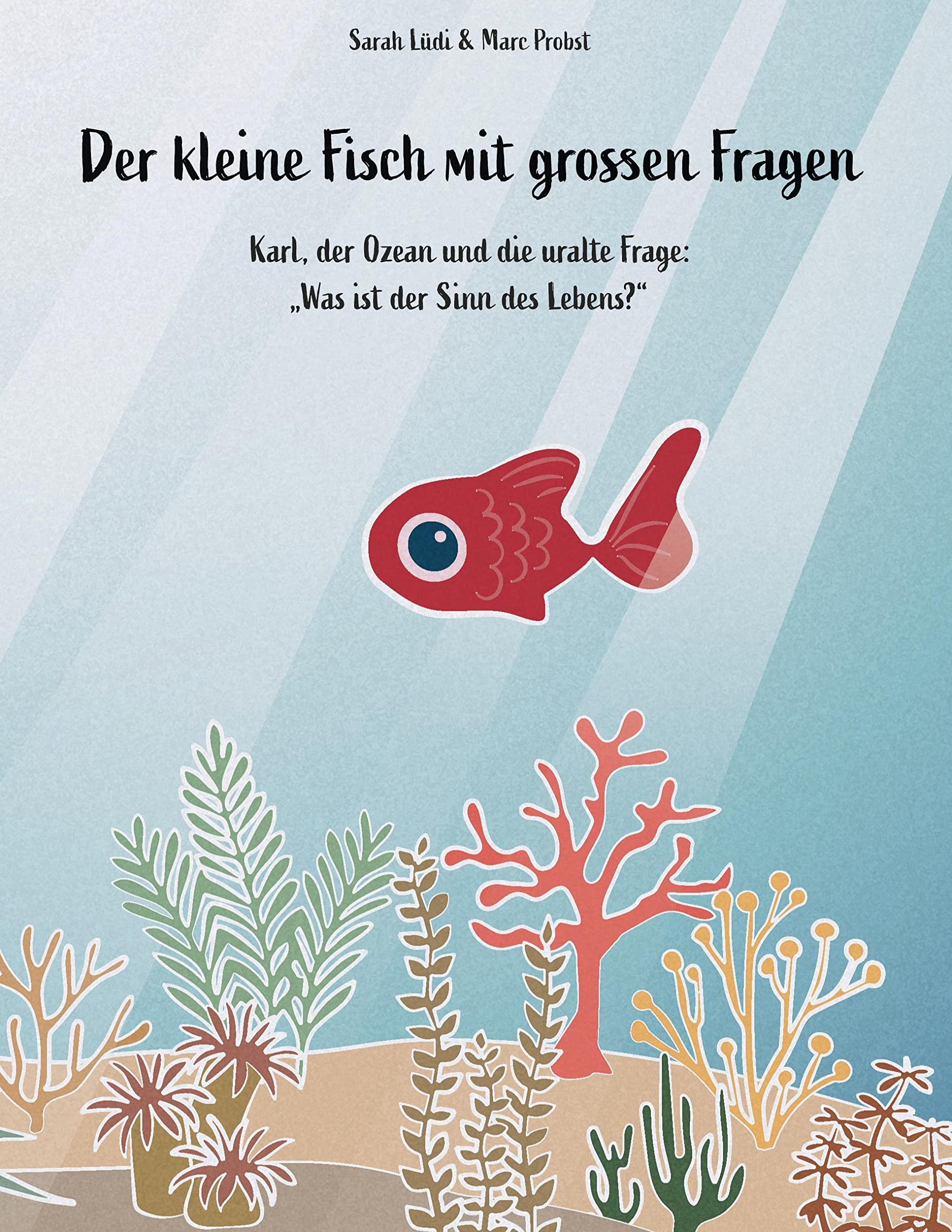 Der kleine Fisch mit grossen Fragen: Karl, der Ozean und die uralte Frage: Was ist der Sinn des Lebens? Novels & Short Stories