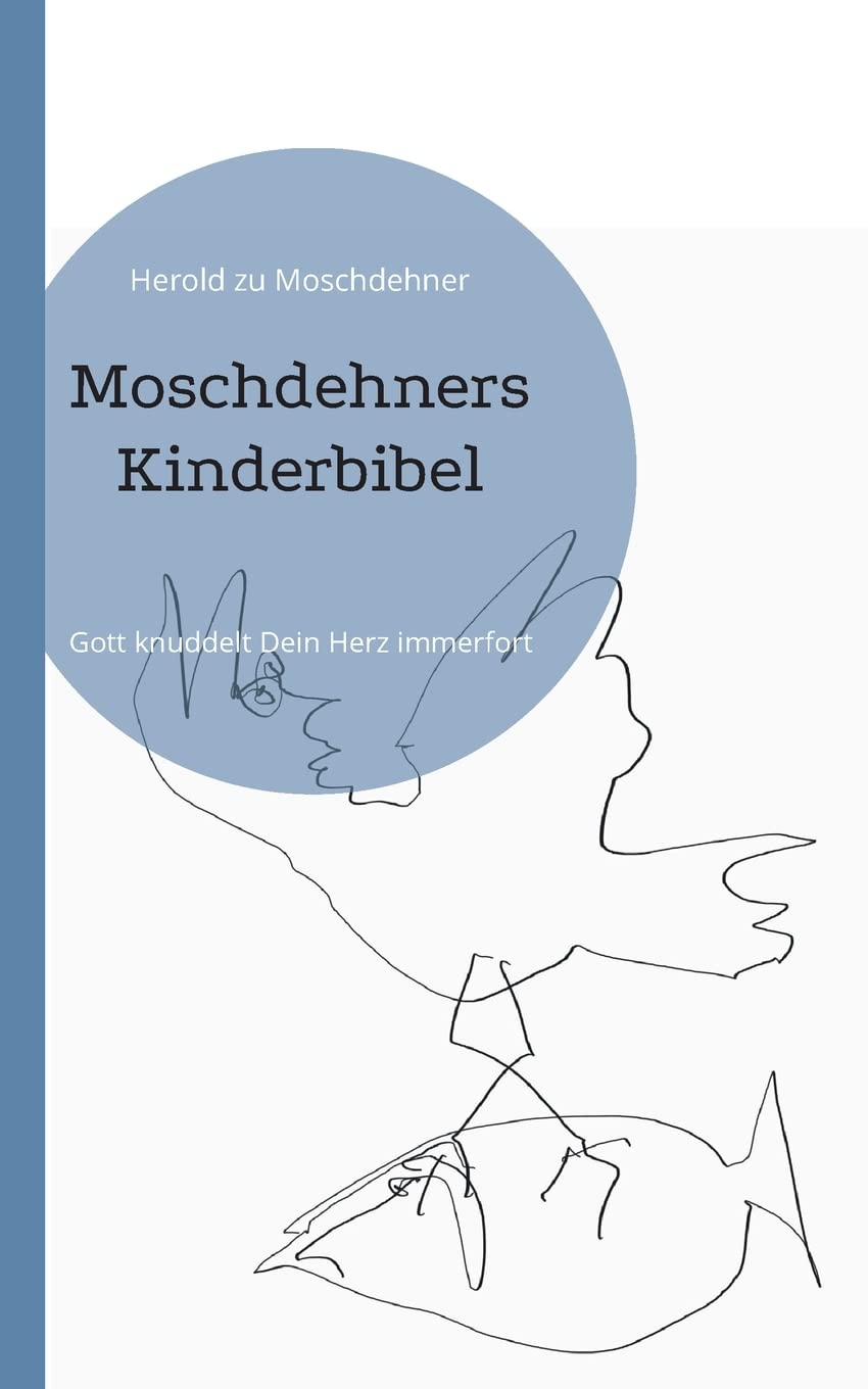 Moschdehners Kinderbibel: Gott knuddelt Dein Herz immerfort Religion & Esotericism