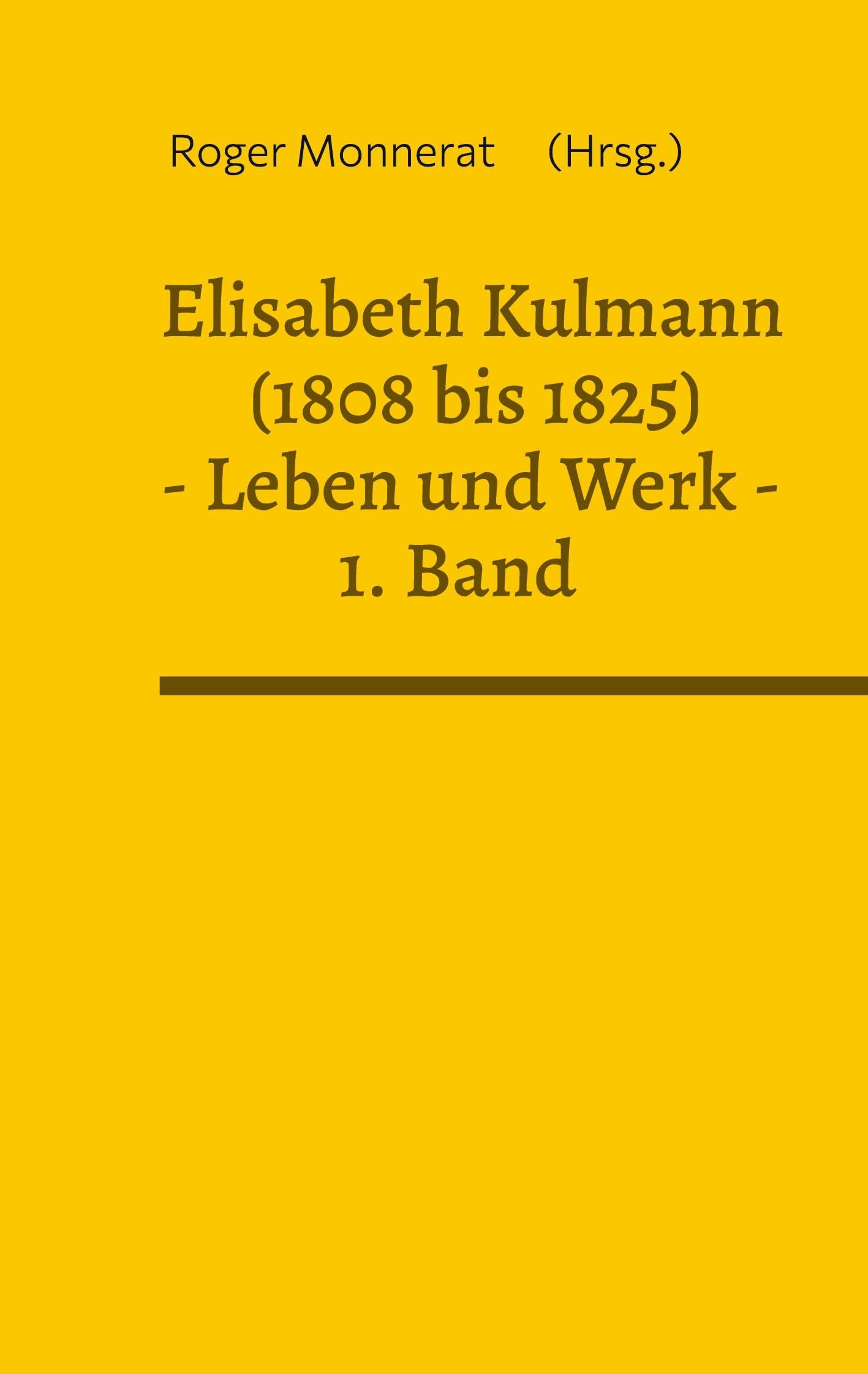 Elisabeth Kulmann (1808 bis 1825) Leben und Werk. 1. Band: Ihr Leben geschildert von Karl Friedrich von Grossheinrich (Elisabeth Kulmann Leben und Werk) Poetry