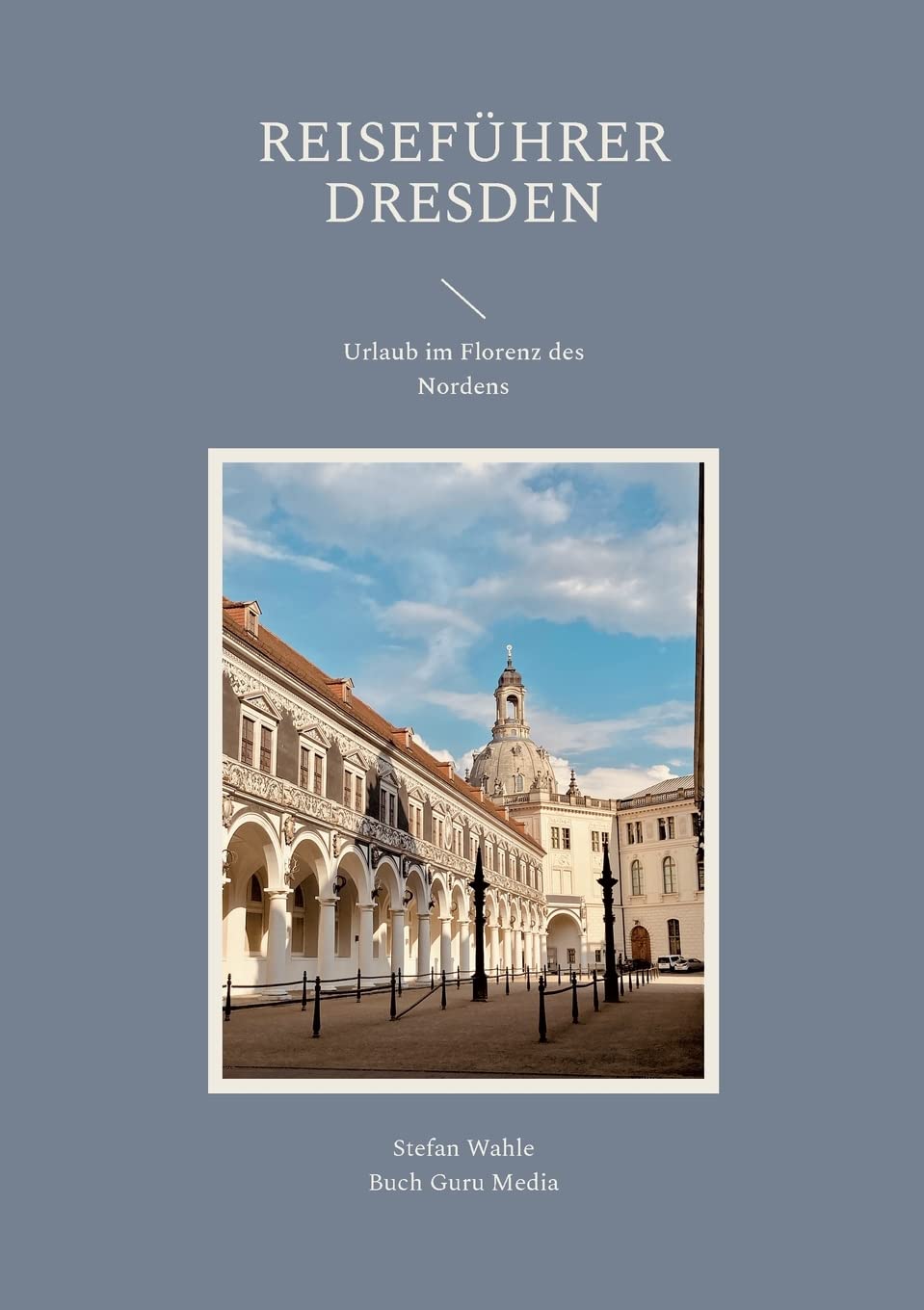 Reiseführer Dresden: Urlaub im Florenz des Nordens Leisure, Home & Garden