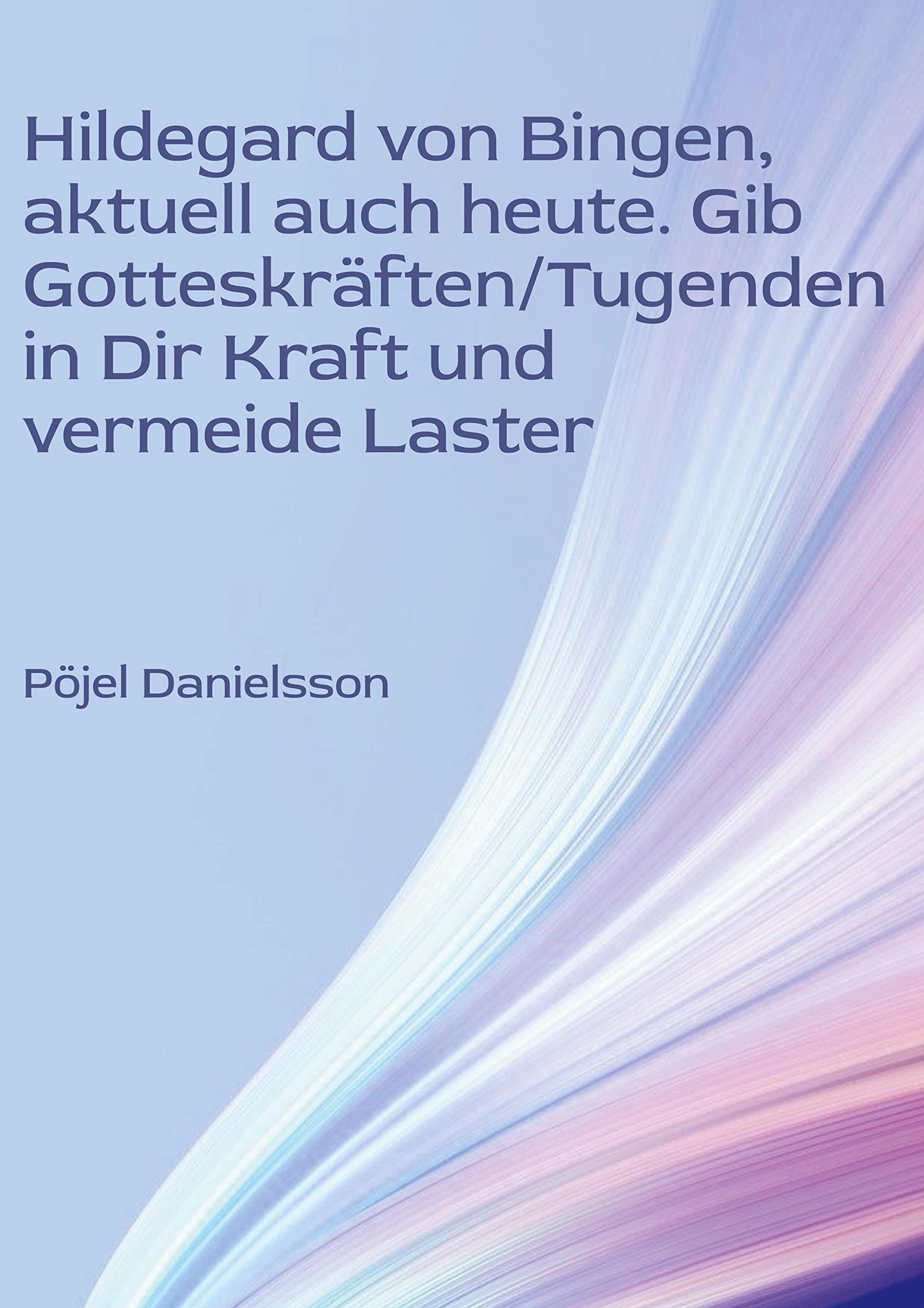 Hildegard von Bingen, aktuell auch heute. Gib Gotteskräften/Tugenden in Dir Kraft und vermeide Laster Religion & Esotericism