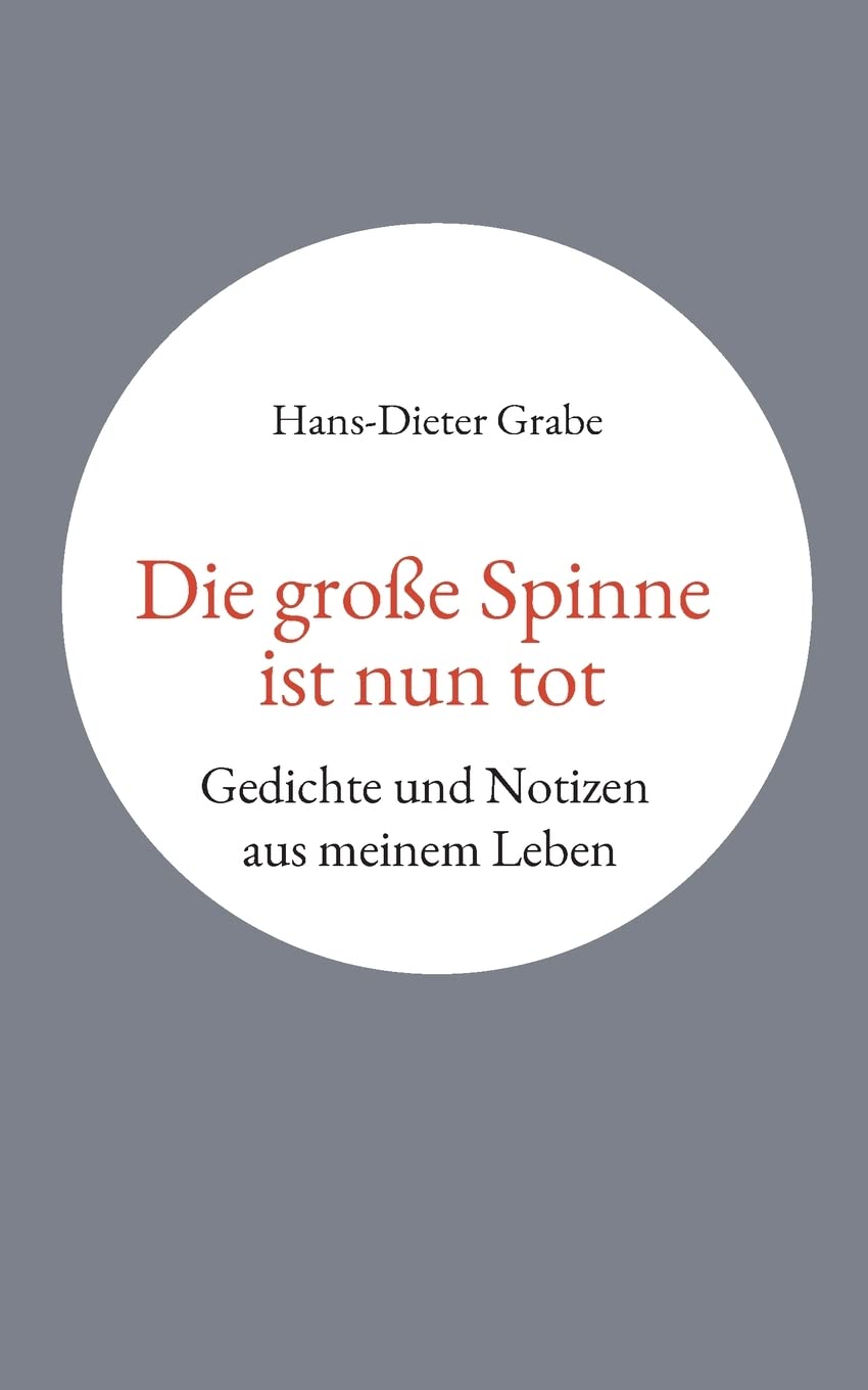 Die große Spinne ist nun tot: Gedichte und Notizen aus meinem Leben Poetry
