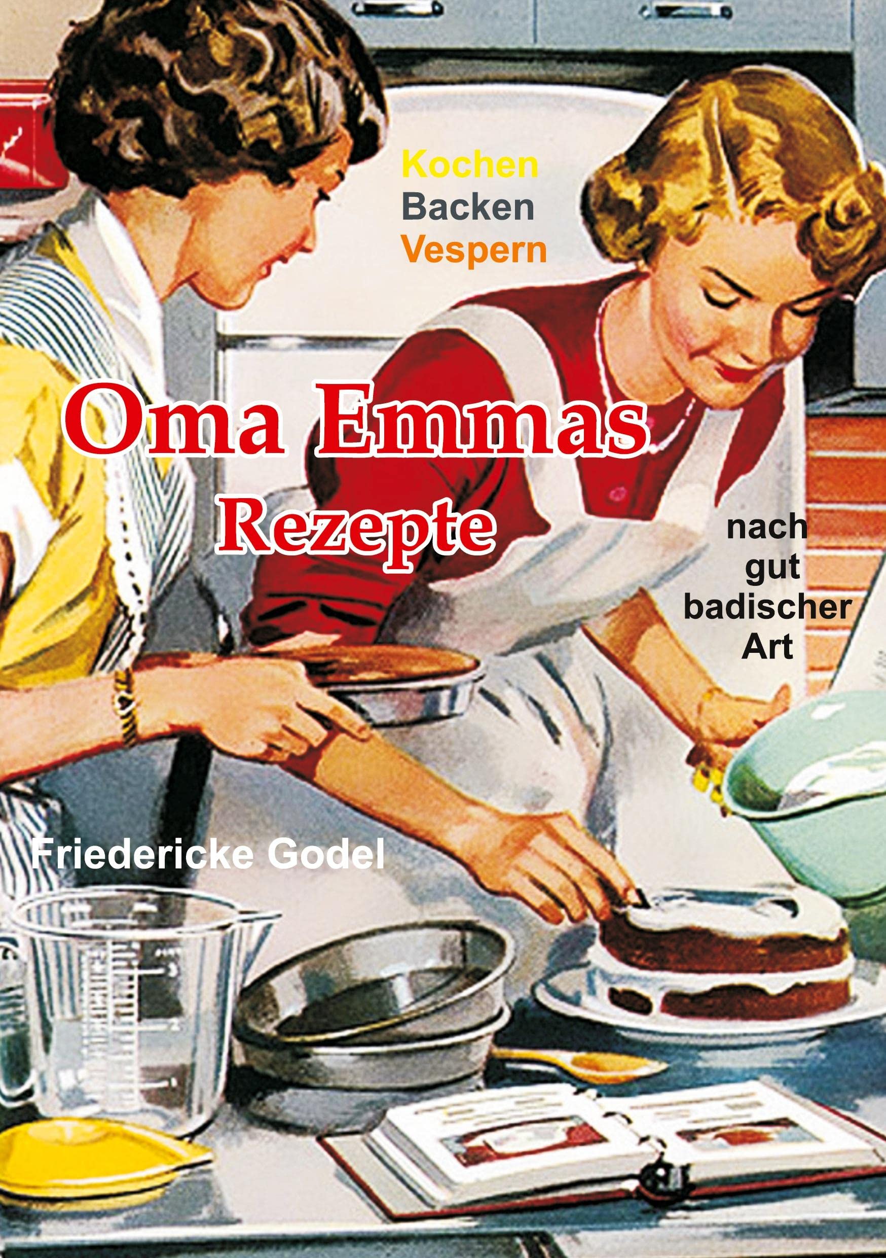 Oma Emmas Rezepte: Kochen Backen Vespern nach gut badischer Art Leisure, Home & Garden