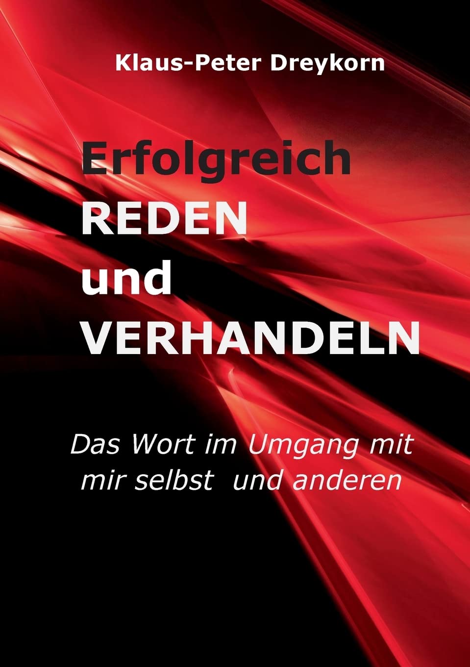 Erfolgreich reden und verhandeln: Das Wort im Umgang mit mir selbst und anderen Business, Finance & Career