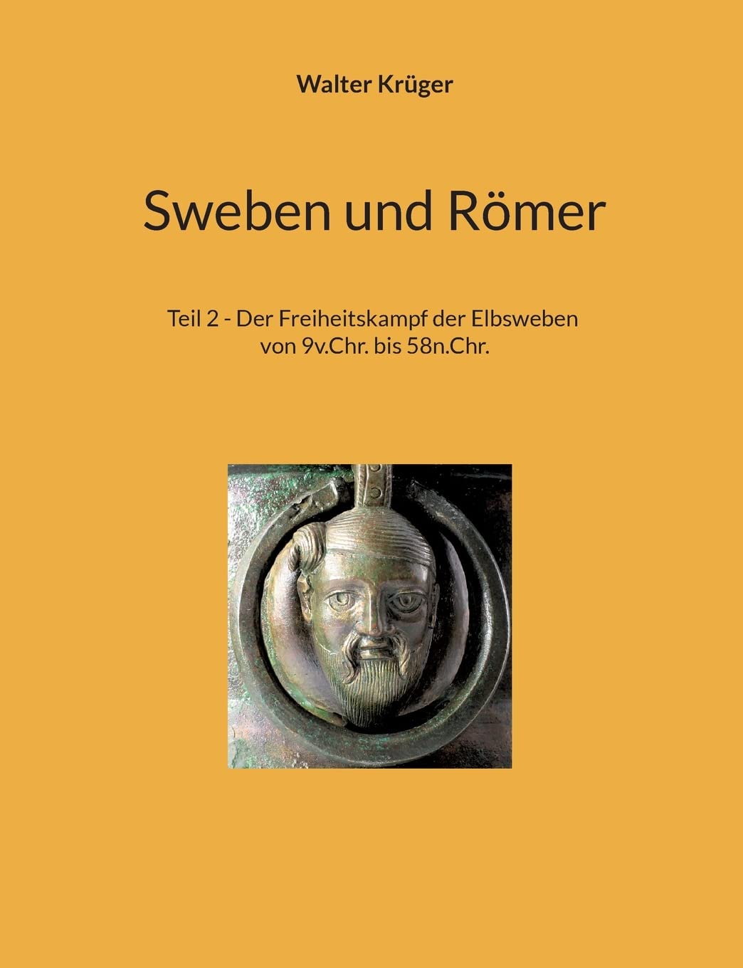 Sweben und Römer: Teil 2 - Der Freiheitskampf der Elbsweben von 9v.Chr. bis 58n.Chr. Books