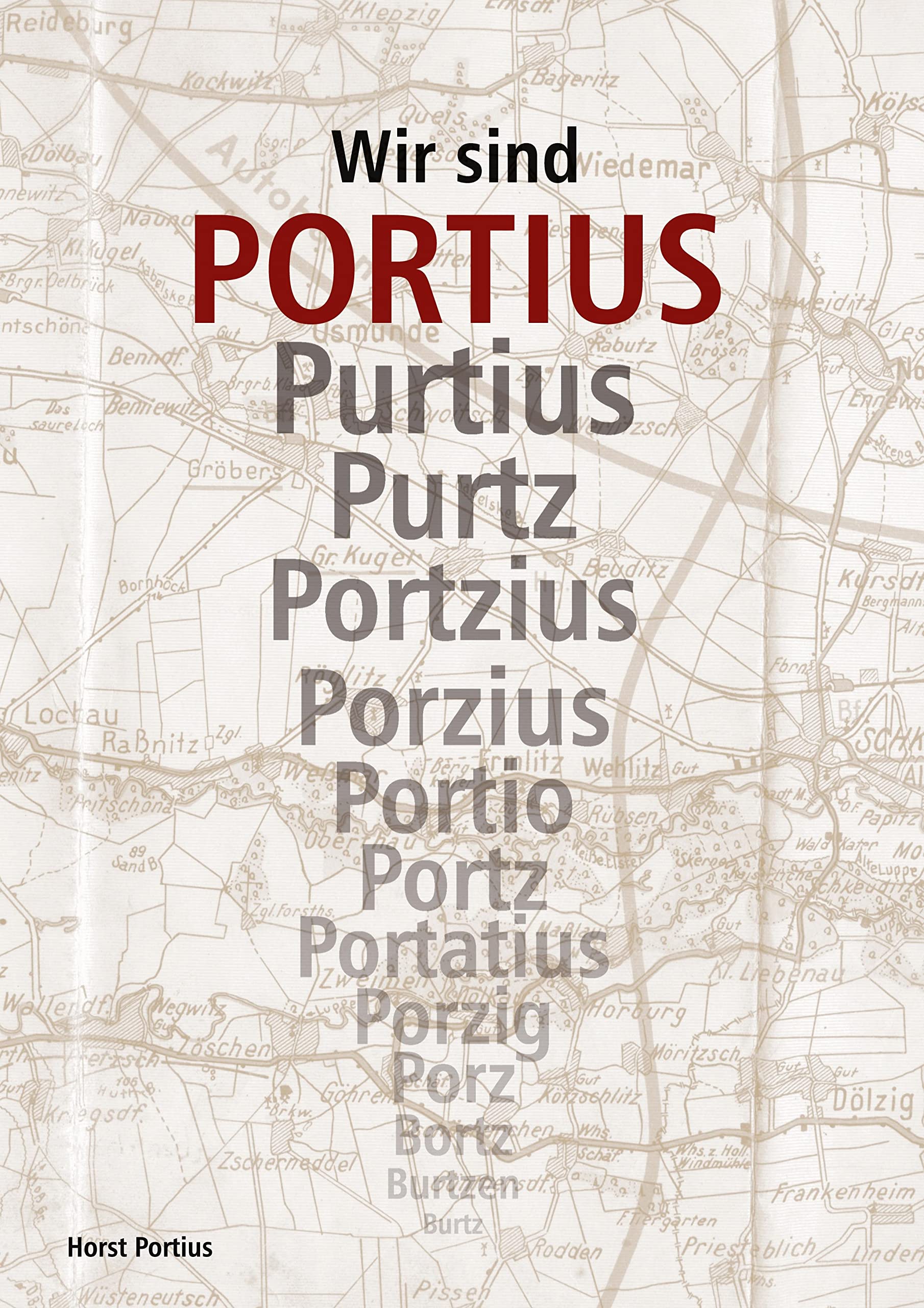 Wir sind Portius: Ur-Ahnen gesucht, eine weltweit verbreitete Familie gefunden Leisure, Home & Garden
