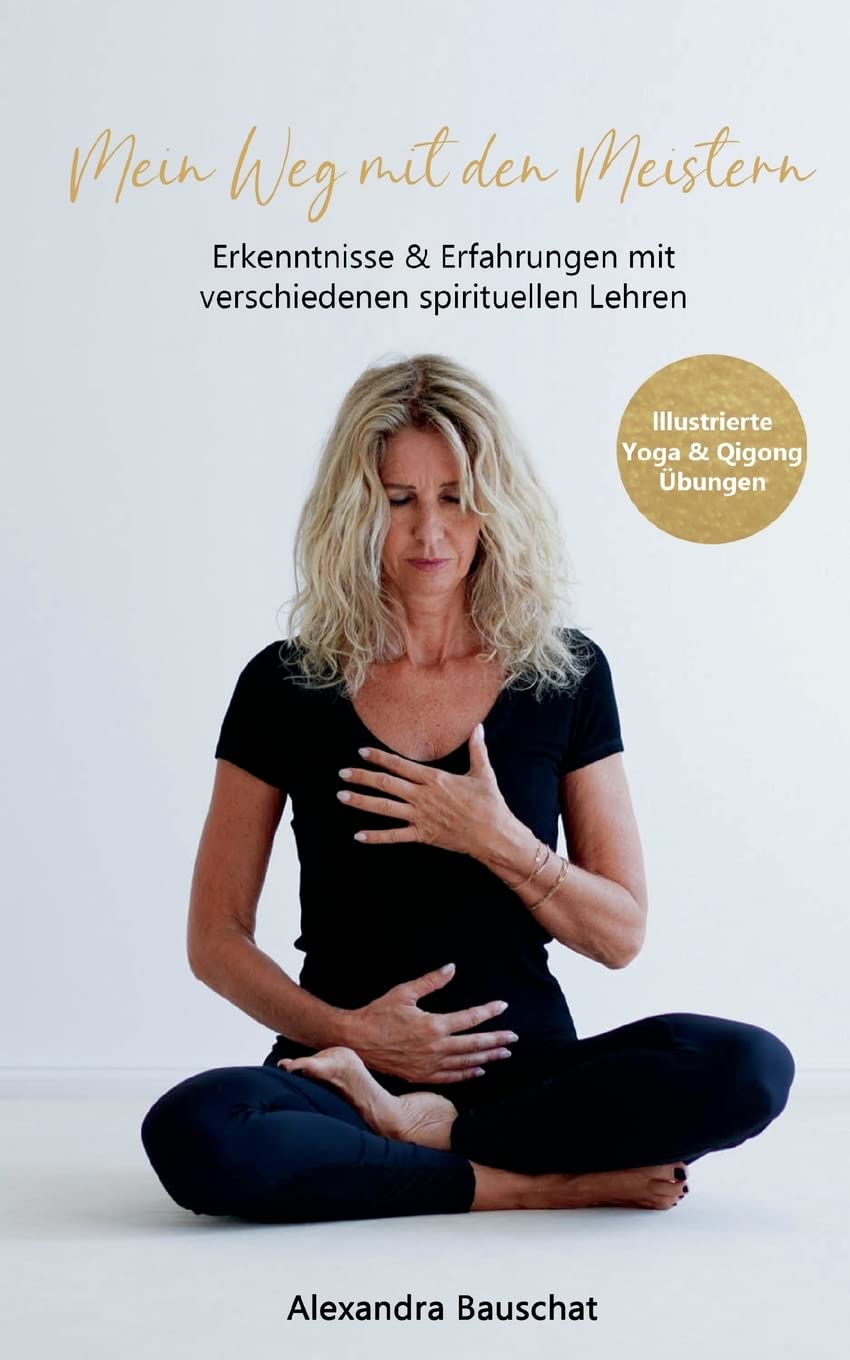 Mein Weg mit den Meistern: Erkenntnisse & Erfahrungen mit verschiedenen spirituellen Lehren Personalities