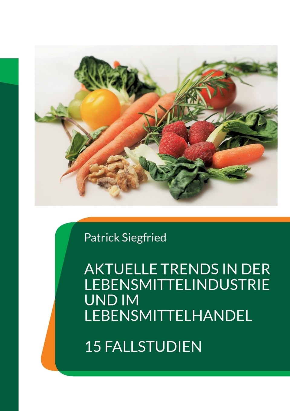 Aktuelle Trends in der Lebensmittelindustrie und im Lebensmittelhandel: 15 Fallstudien Law