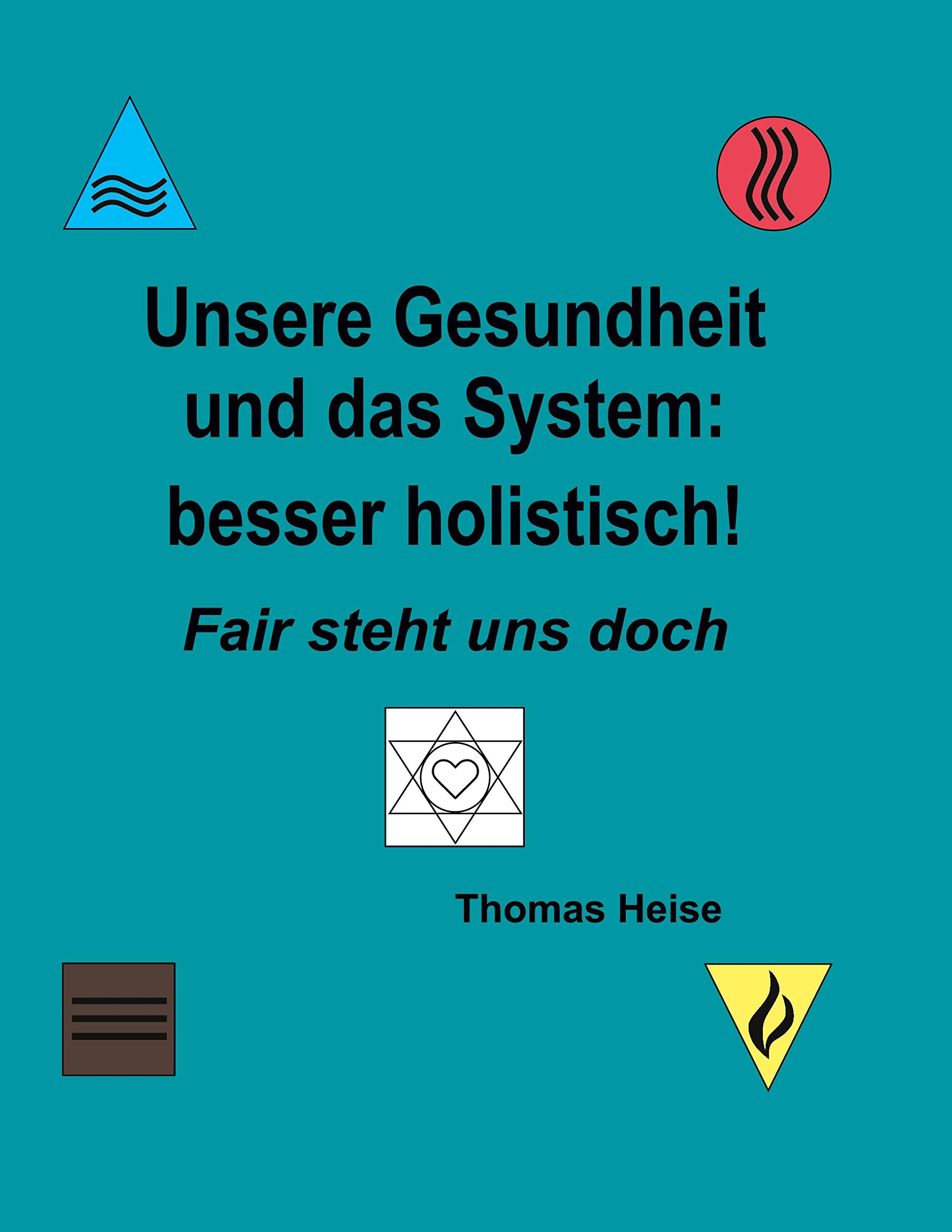 Unsere Gesundheit und das System: besser holistisch!: Fair steht uns doch Medicine