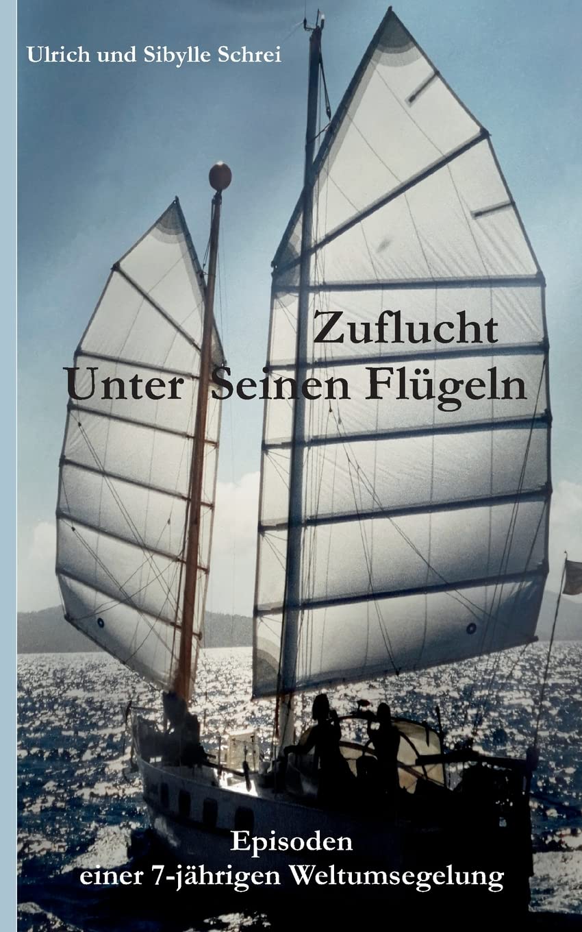 Zuflucht unter Seinen Flügeln: Episoden einer 7-jährigen Weltumsegelung Religion & Esotericism