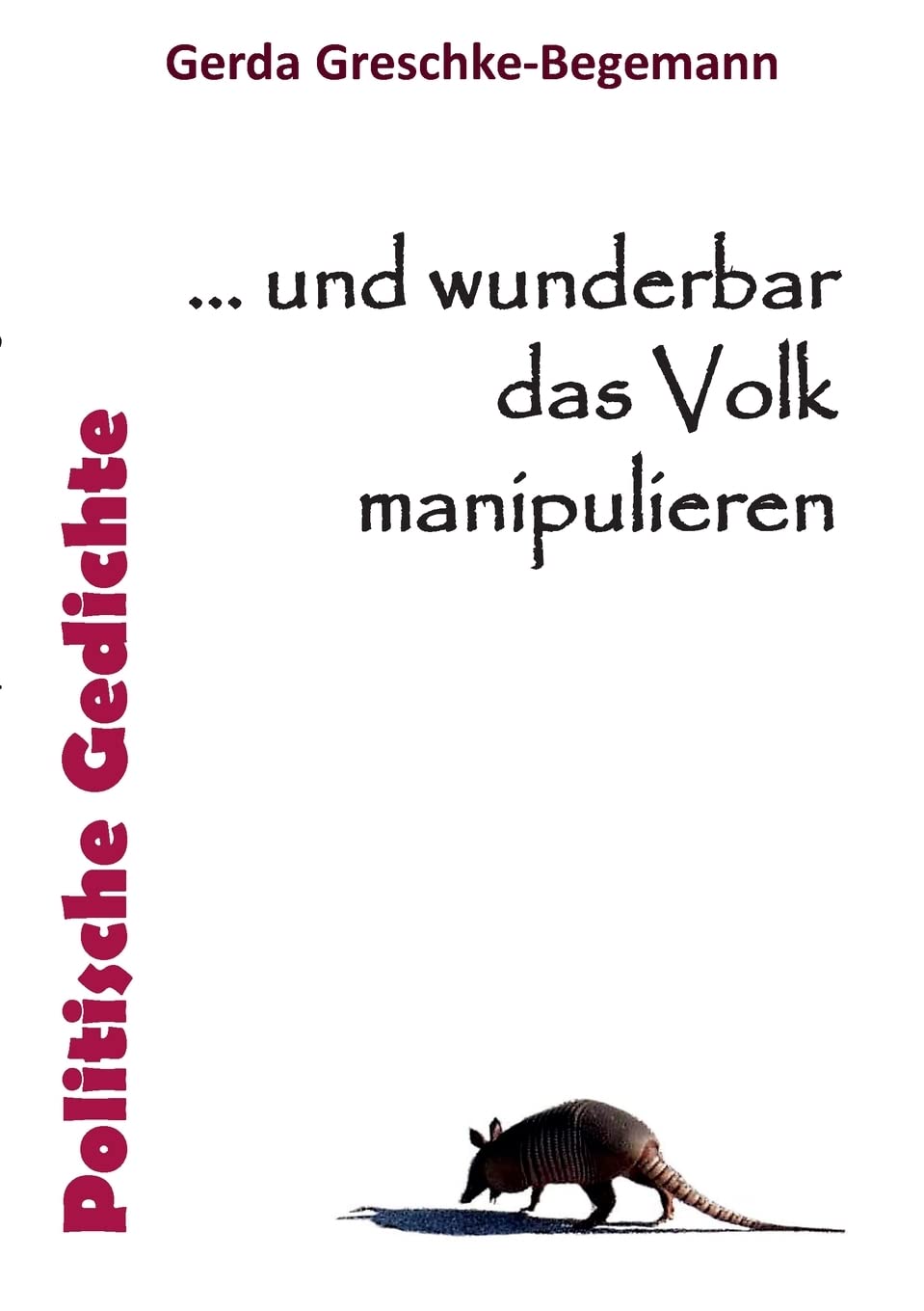 ... und wunderbar das Volk manipulieren: Politische Gedichte Social Sciences