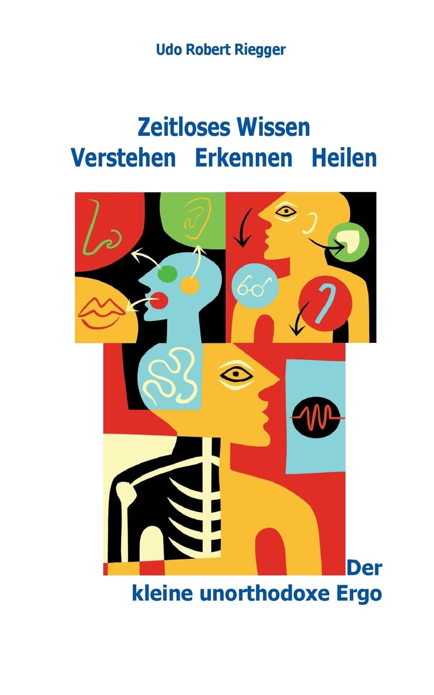 Der kleine unorthodoxe Ergo: Zeitloses Wissen Verstehen Erkennen Heilen Medicine