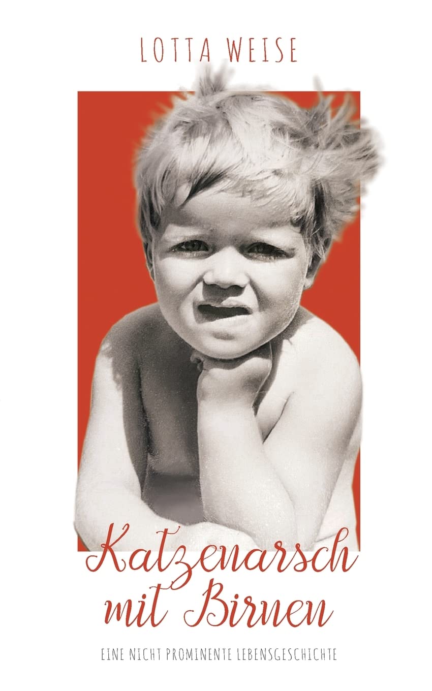 Katzenarsch mit Birnen: eine nicht prominente Lebensgeschichte Contemporary literature