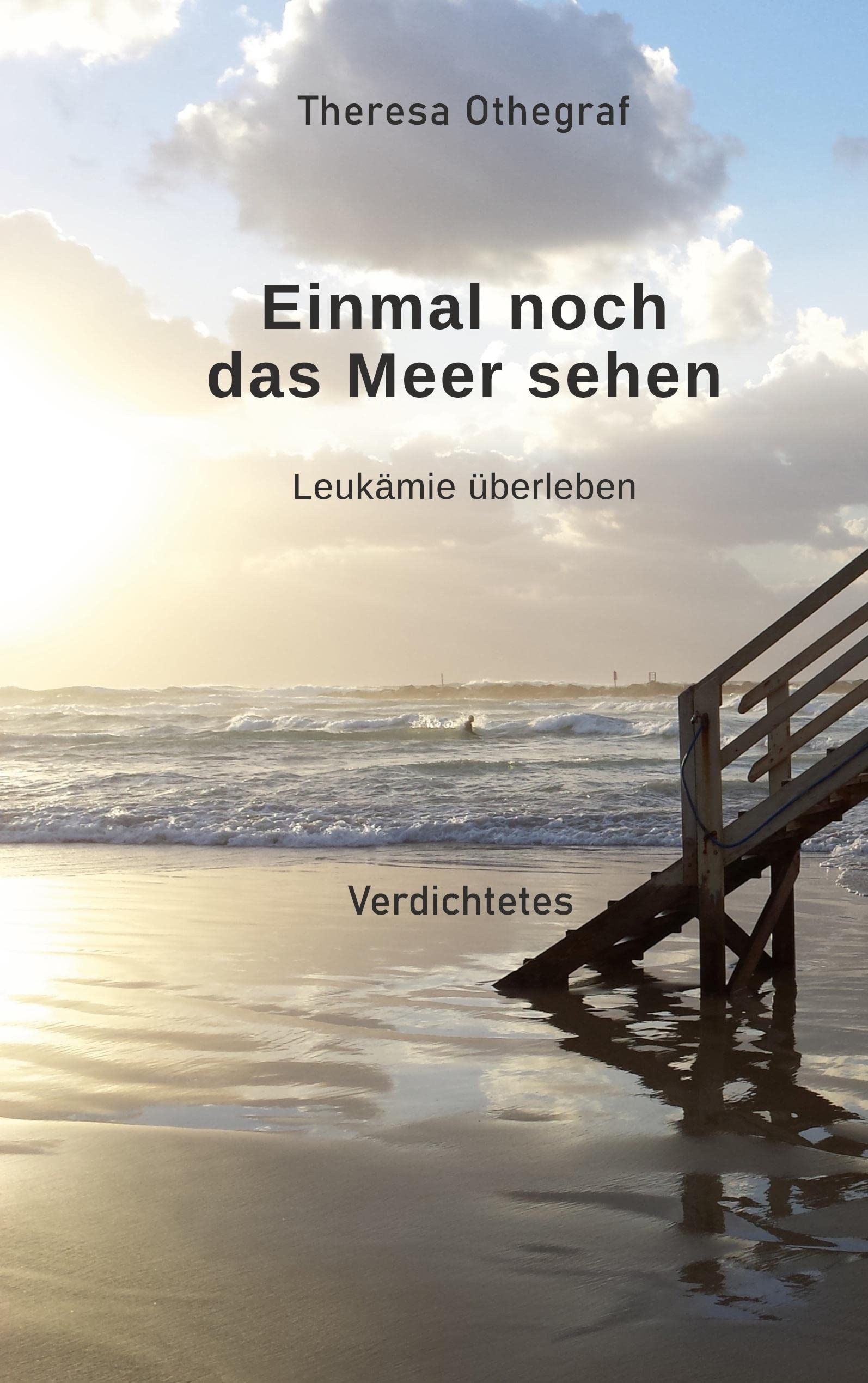 Einmal noch das Meer sehen: Leukämie überleben Poetry