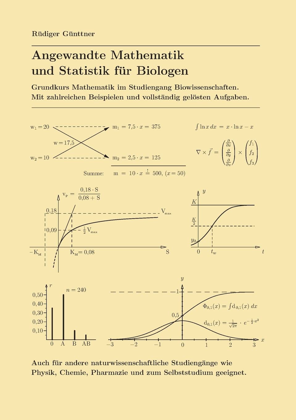 Angewandte Mathematik und Statistik für Biologen: Grundkurs Mathematik im Studiengang Biowissenschaften. Mit zahlreichen Beispielen und vollständig ... Pharmazie und zum Selbststudium geeignet. Natural Sciences