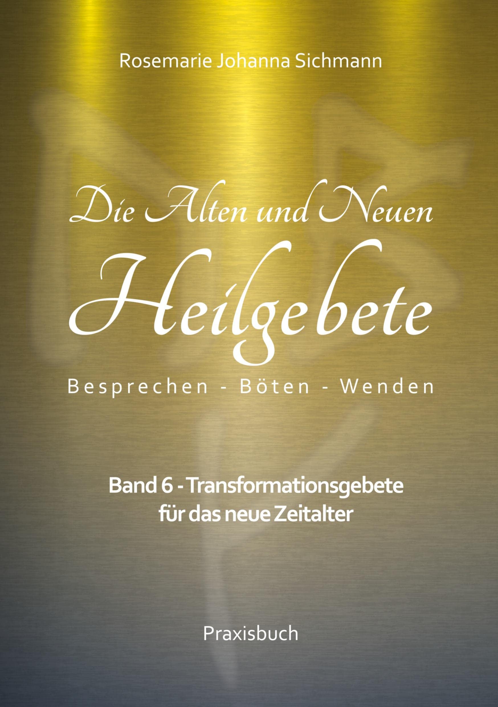 Die Alten und Neuen Heilgebete: Band 6 - Transformationsgebete für das neue Zeitalter (Die Alten und neuen Heilgebete - Praxisbuch) Health, Nutrition & Fitness