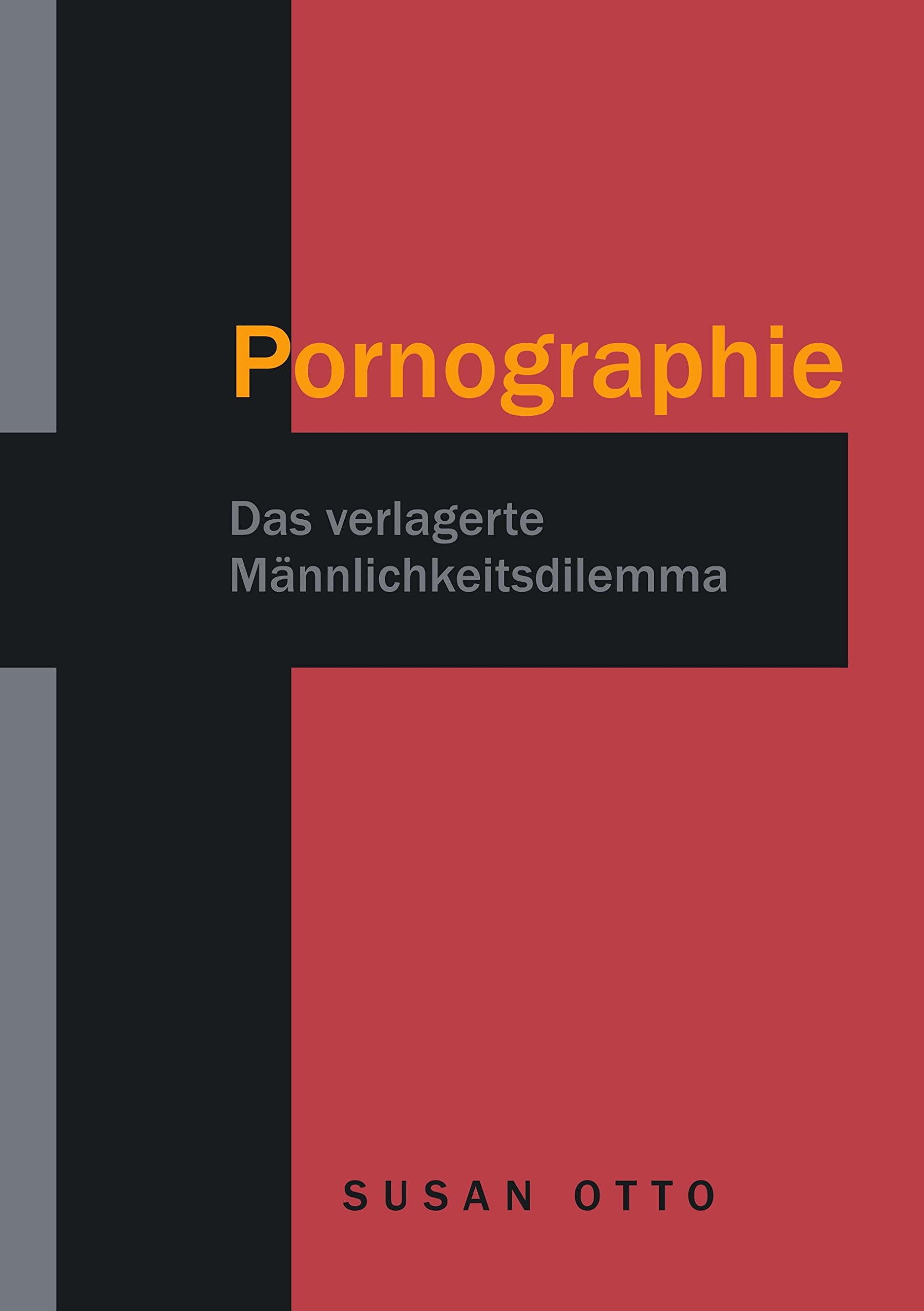 Pornographie: Das verlagerte Männlichkeitsdilemma Books