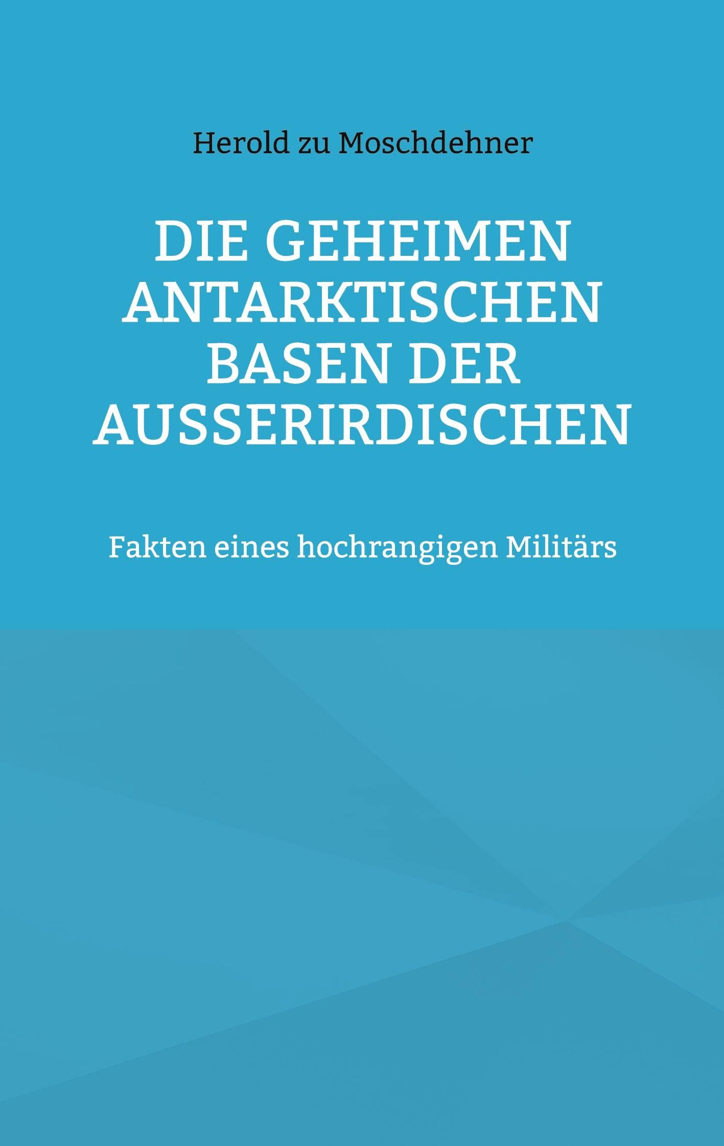 Die geheimen antarktischen Basen der Außerirdischen: Fakten eines hochrangigen Militärs Religion & Esotericism