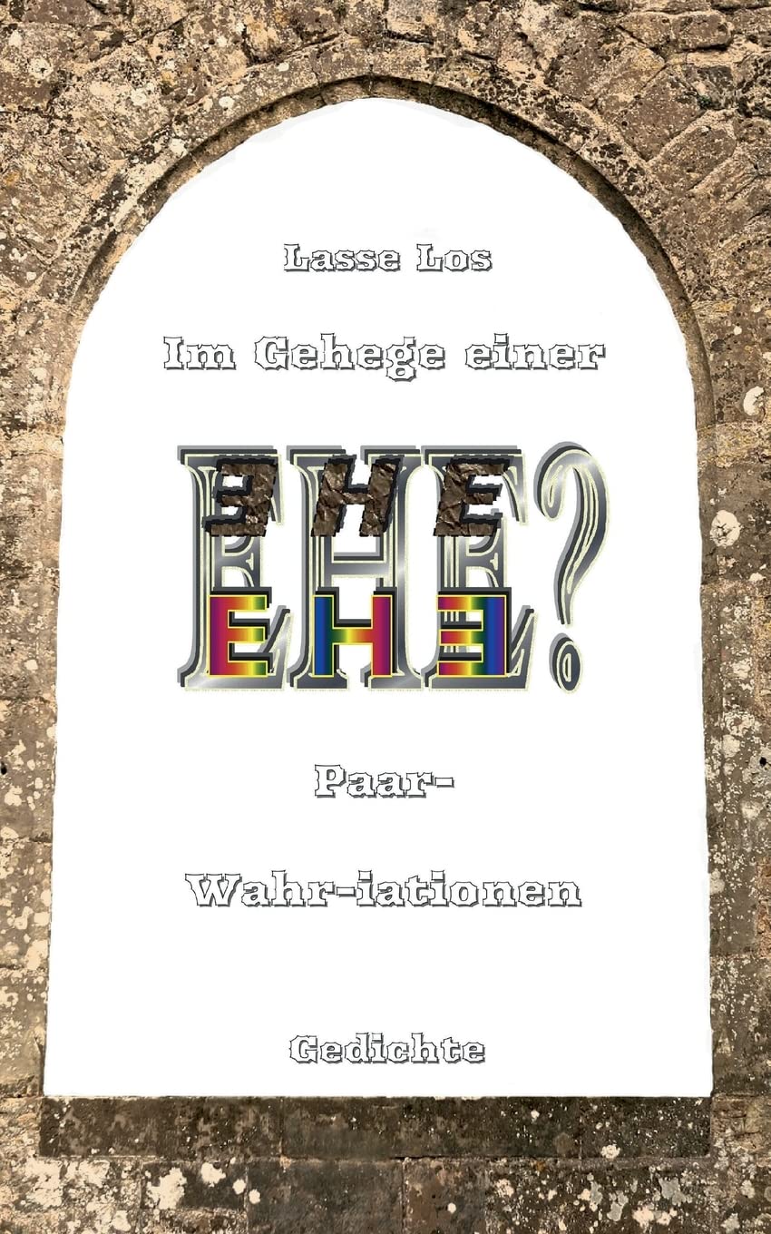 Im Gehege einer EHE - Paar-Wahriationen - Gedichte (Edition LOS) Poetry