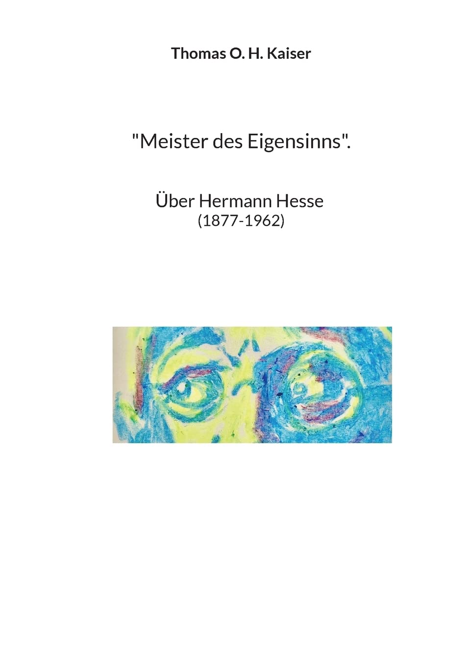 "Meister des Eigensinns".: Über Hermann Hesse (1877-1962) Art & Literature