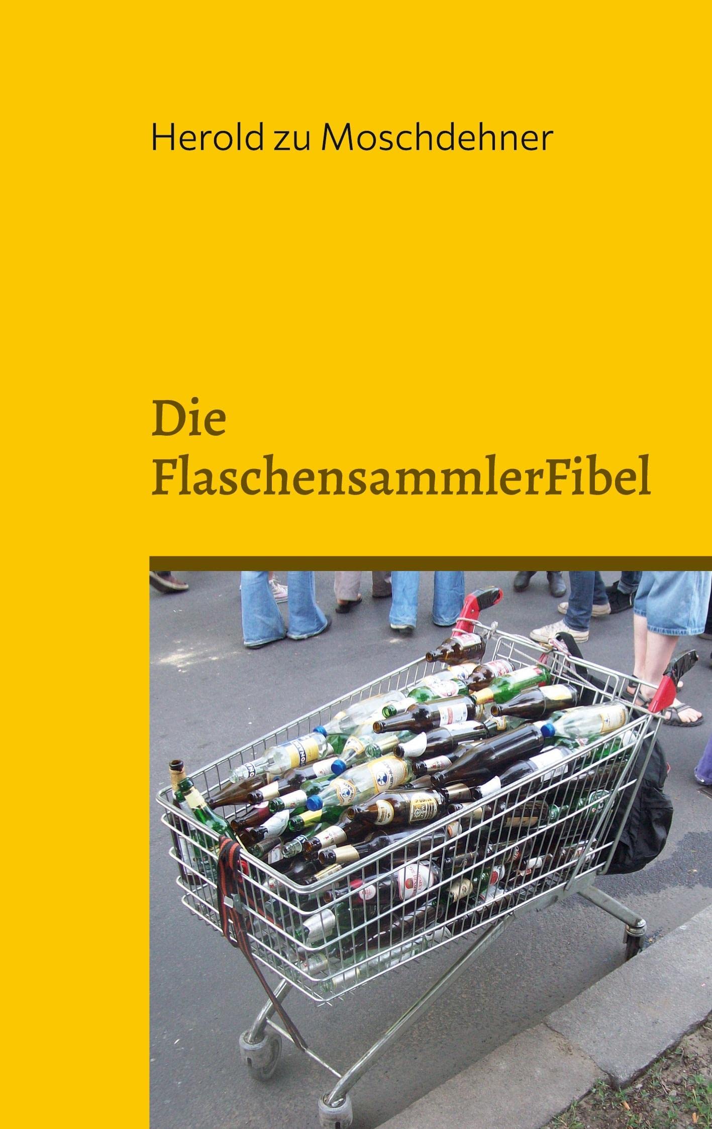 Die FlaschensammlerFibel: Reich werden mit Pfand Business, Finance & Career