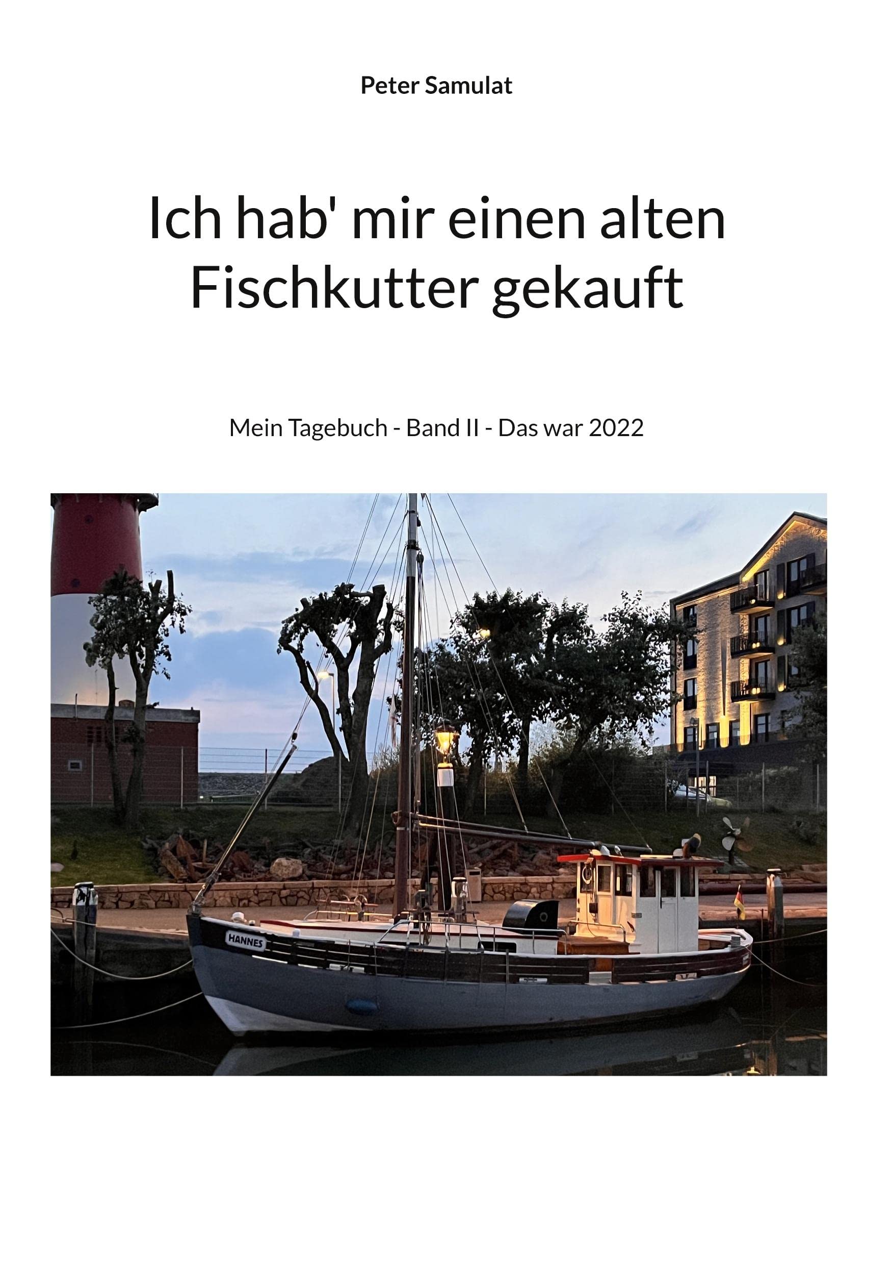 Ich hab mir einen alten Fischkutter gekauft: Mein Tagebuch - Band II - Das war 2022 Leisure, Home & Garden