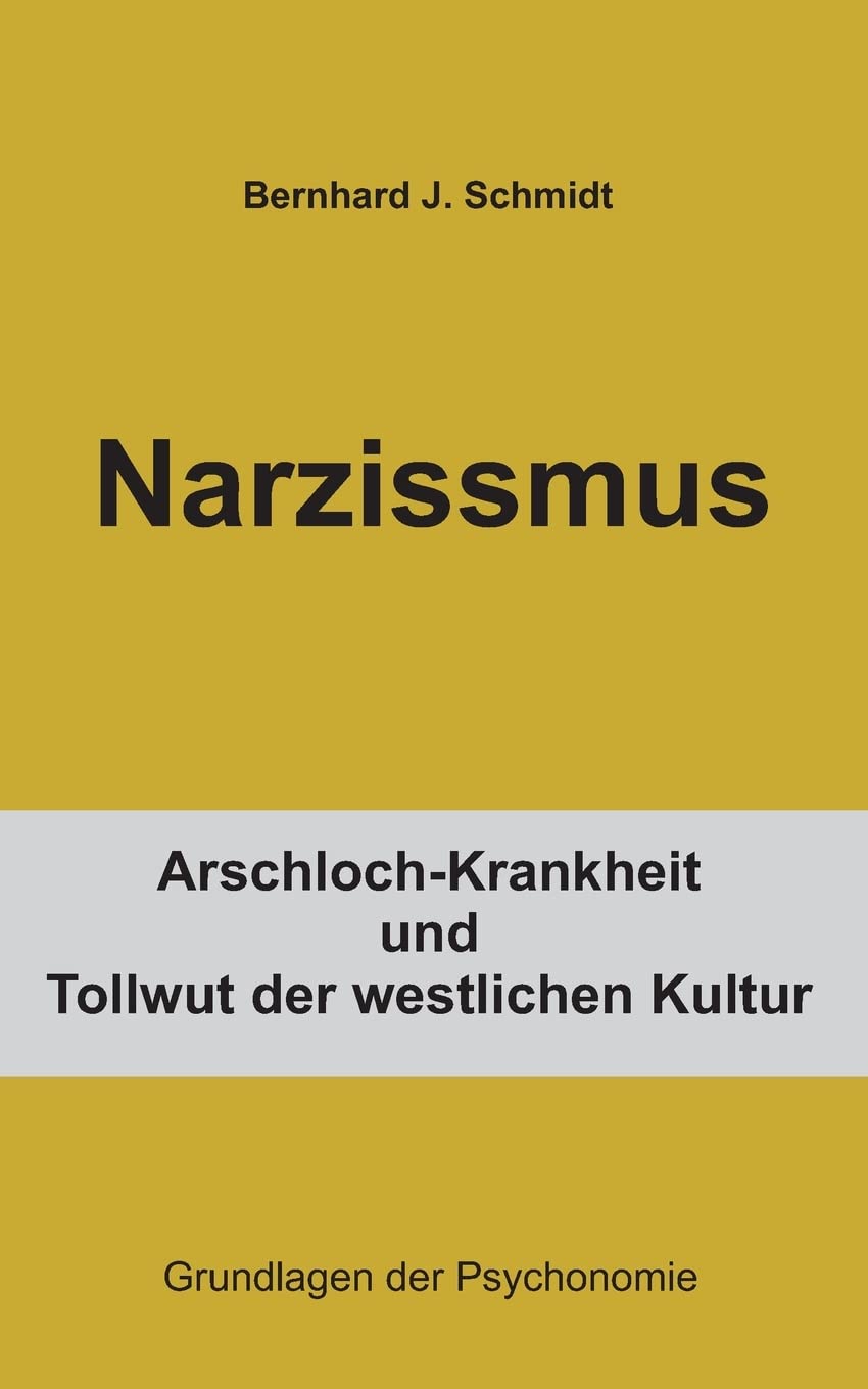 Narzissmus: Arschloch-Krankheit und Tollwut der westlichen Kultur (Grundlagen der Psychonomie) Psychology