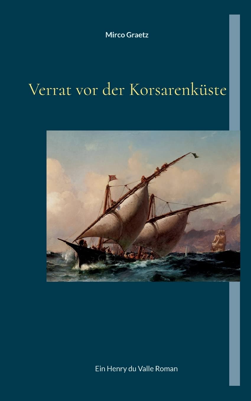 Verrat vor der Korsarenküste: Ein Henry du Valle Roman (Henry du Valle-Reihe) Historical Fiction