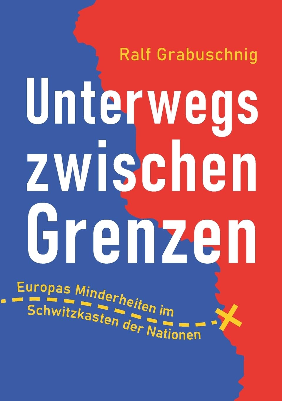 Unterwegs zwischen Grenzen: Europas Minderheiten im Schwitzkasten der Nationen Books